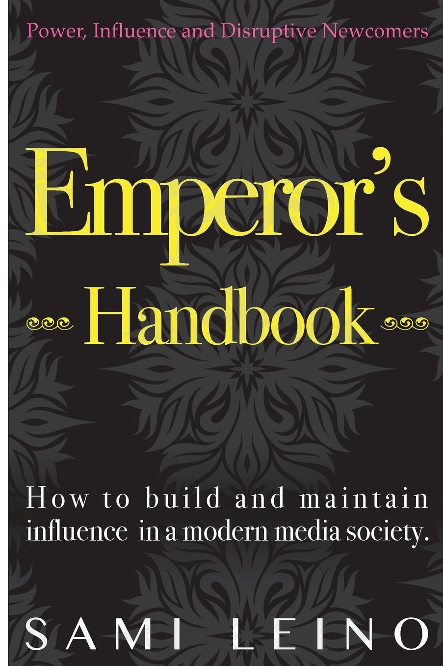 Emperor's Handbook: How to Build and Maintain Influence in Modern Media Society