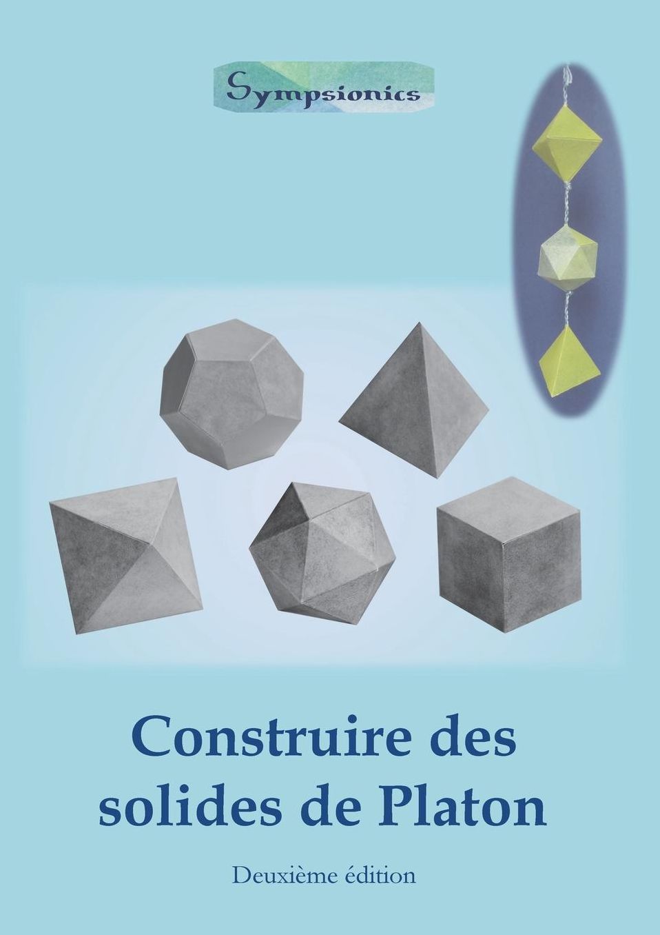 Construire des Solides de Platon: Comment construire des solides de Platon en papier ou en carton et dessiner des modèles de solides à la règle et au compas