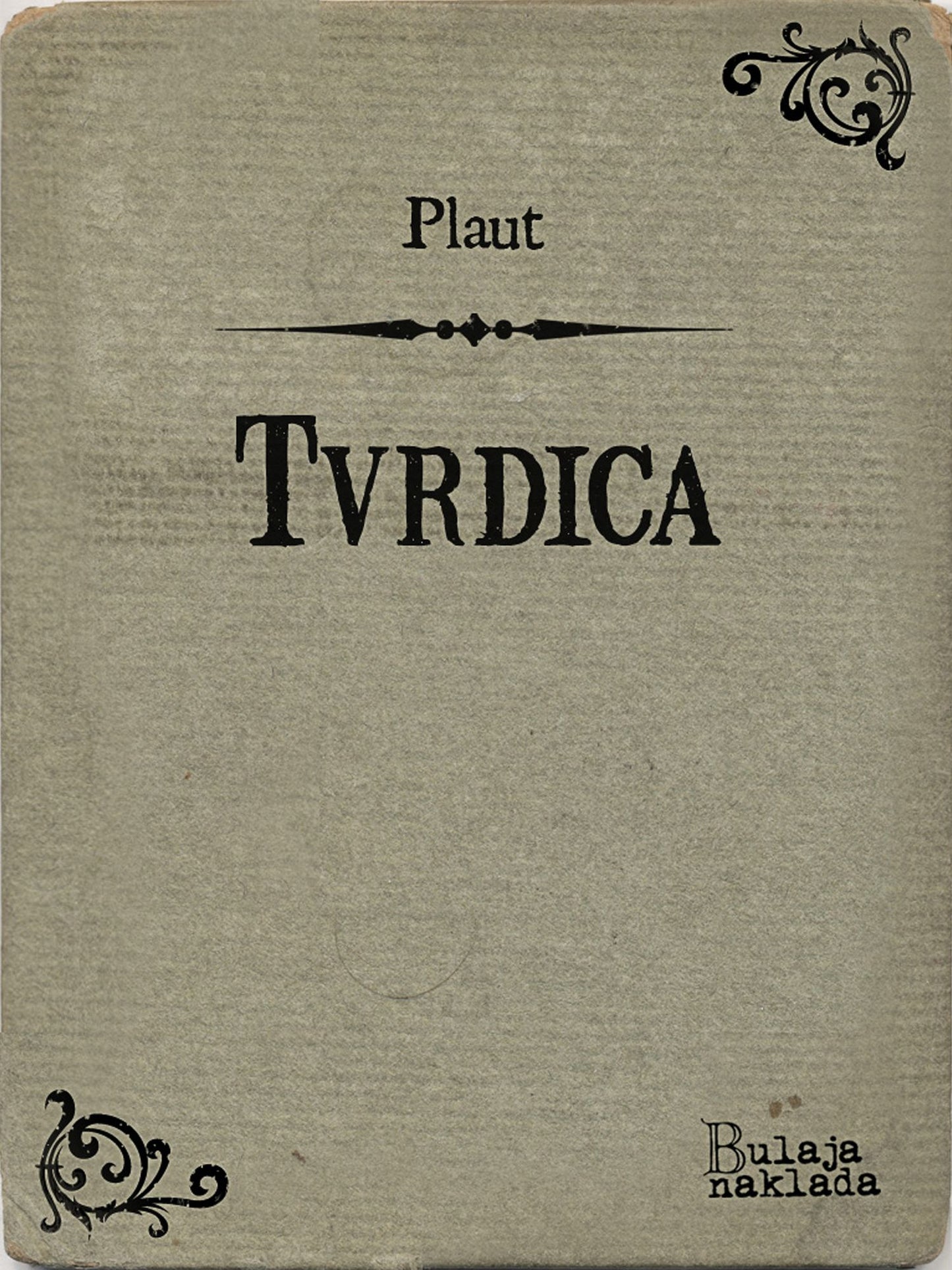Tvrdica: (Aulularia)