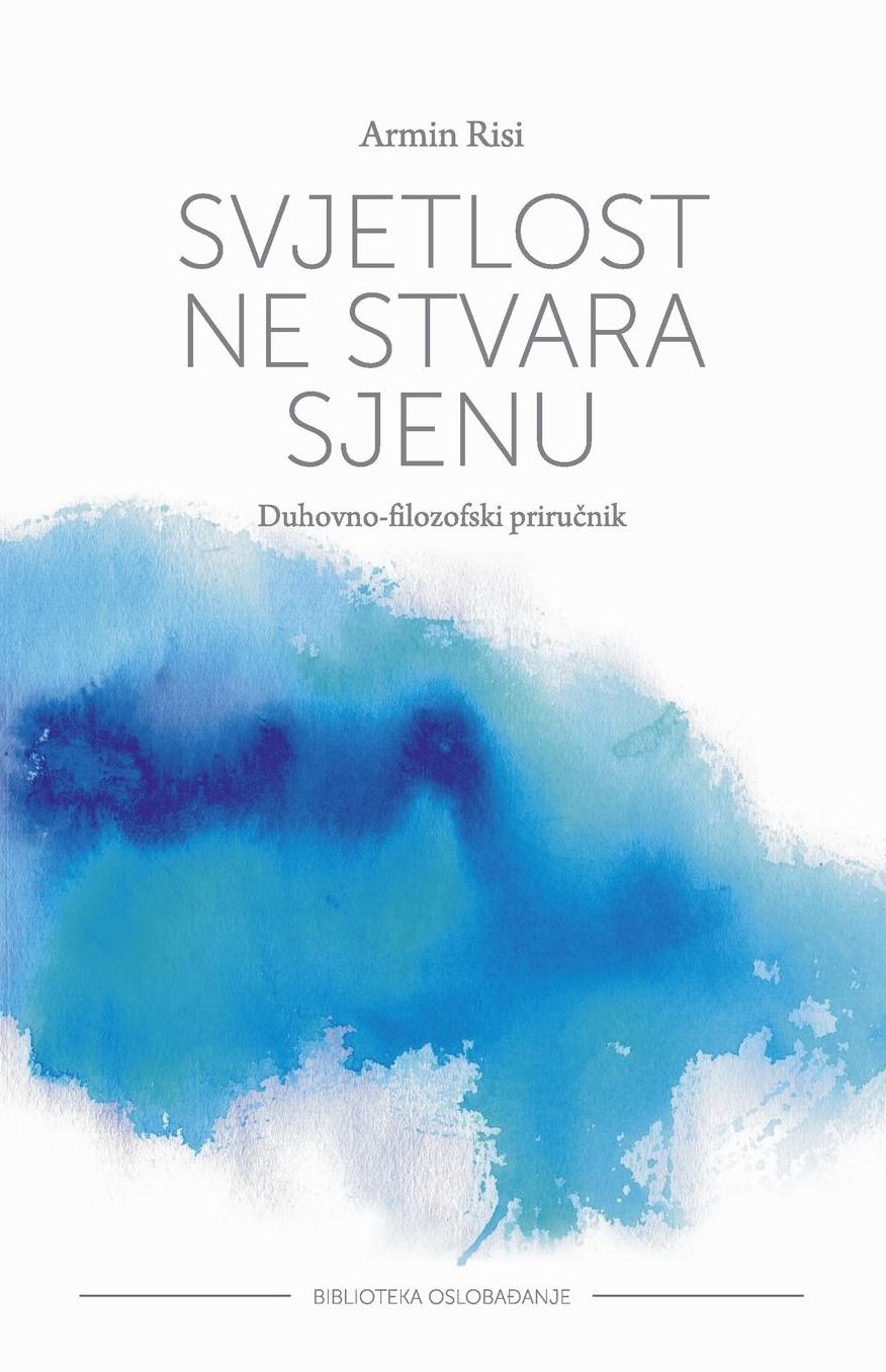 Svjetlost ne stvara sjenu: Duhovno-filozofski prirucnik