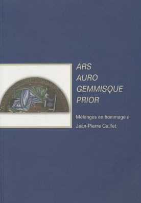 Ars auro gemmisque prior. Melanges en hommage a Jean-Pierre Caillet