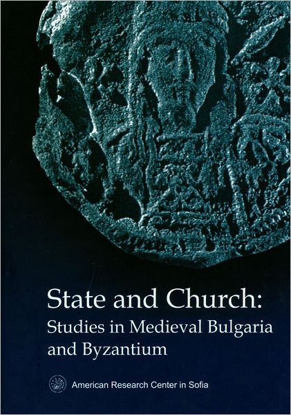 State and Church: Studies in Medieval Bulgaria and Byzantium