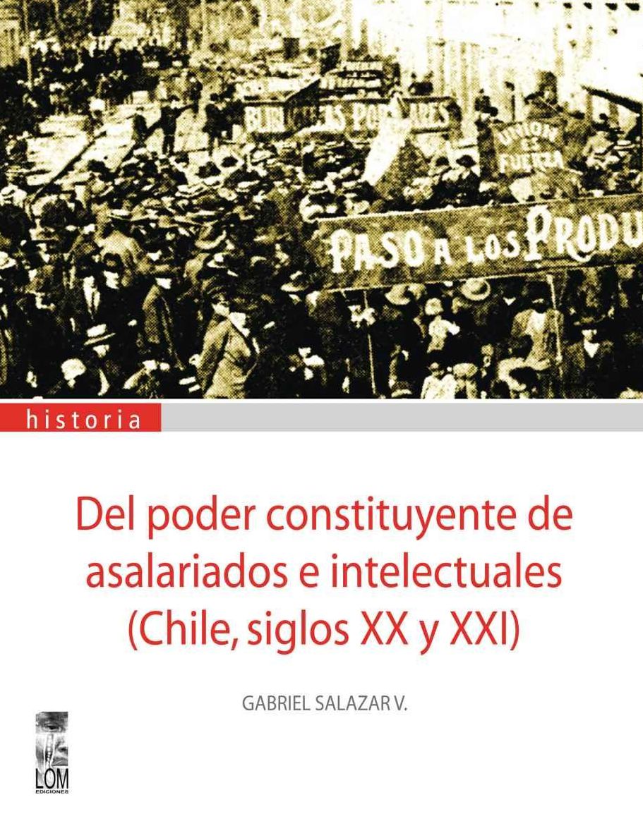 Del poder constituyente de asalariados e intelectuales : (Chile, siglos XX y XXI)