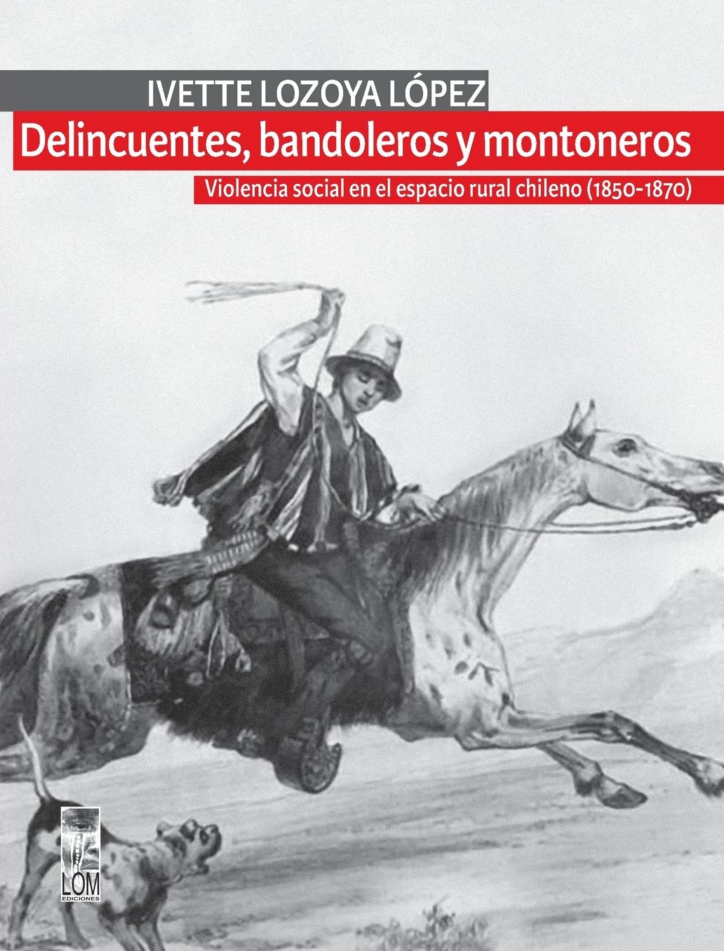 Delincuentes, bandoleros y montoneros: Violencia social en el espacio rural chileno (1850 - 1870)