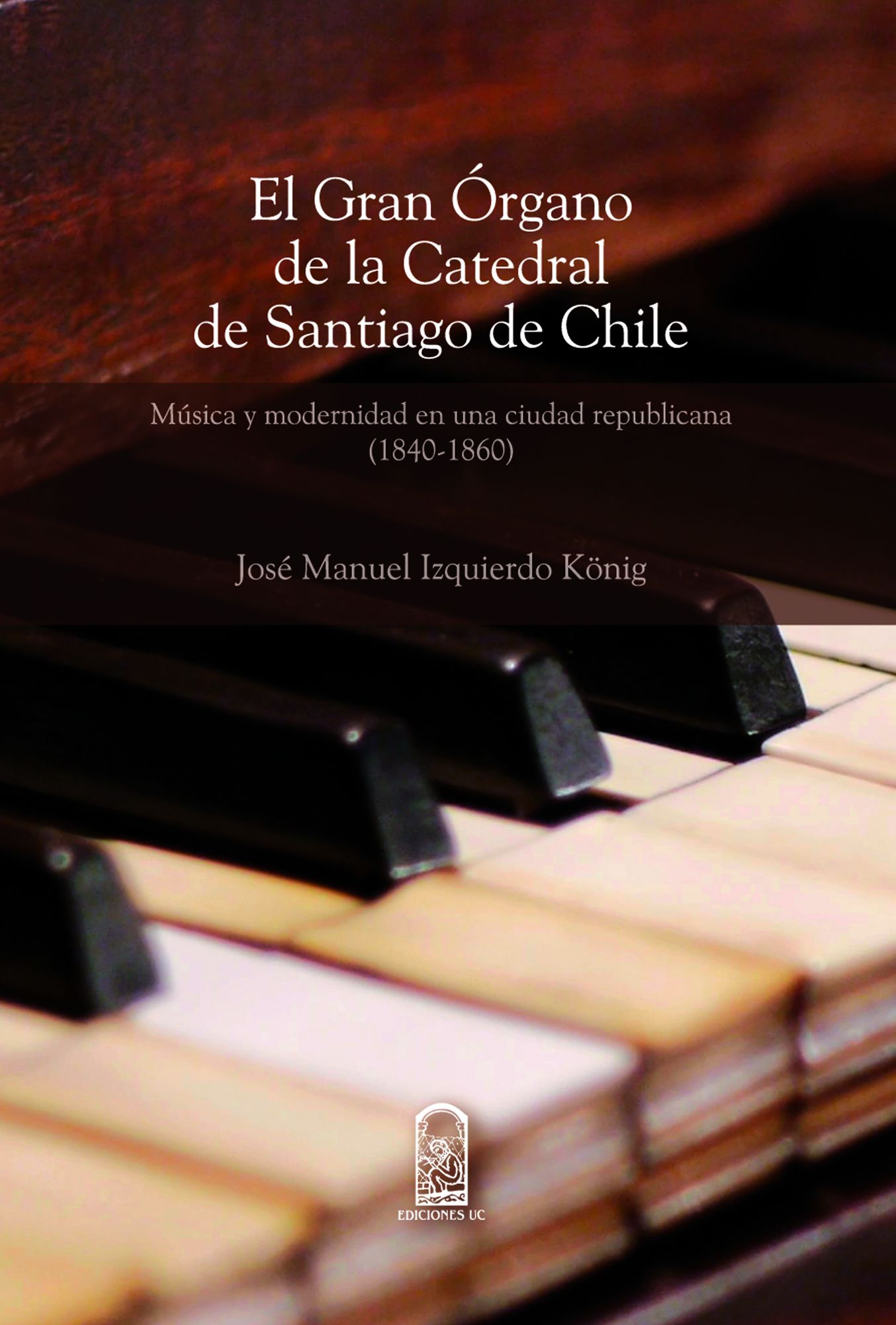 El gran órgano de la Catedral de Santiago de Chile : Música y modernidad en una sociedad republicana (1840-1860)