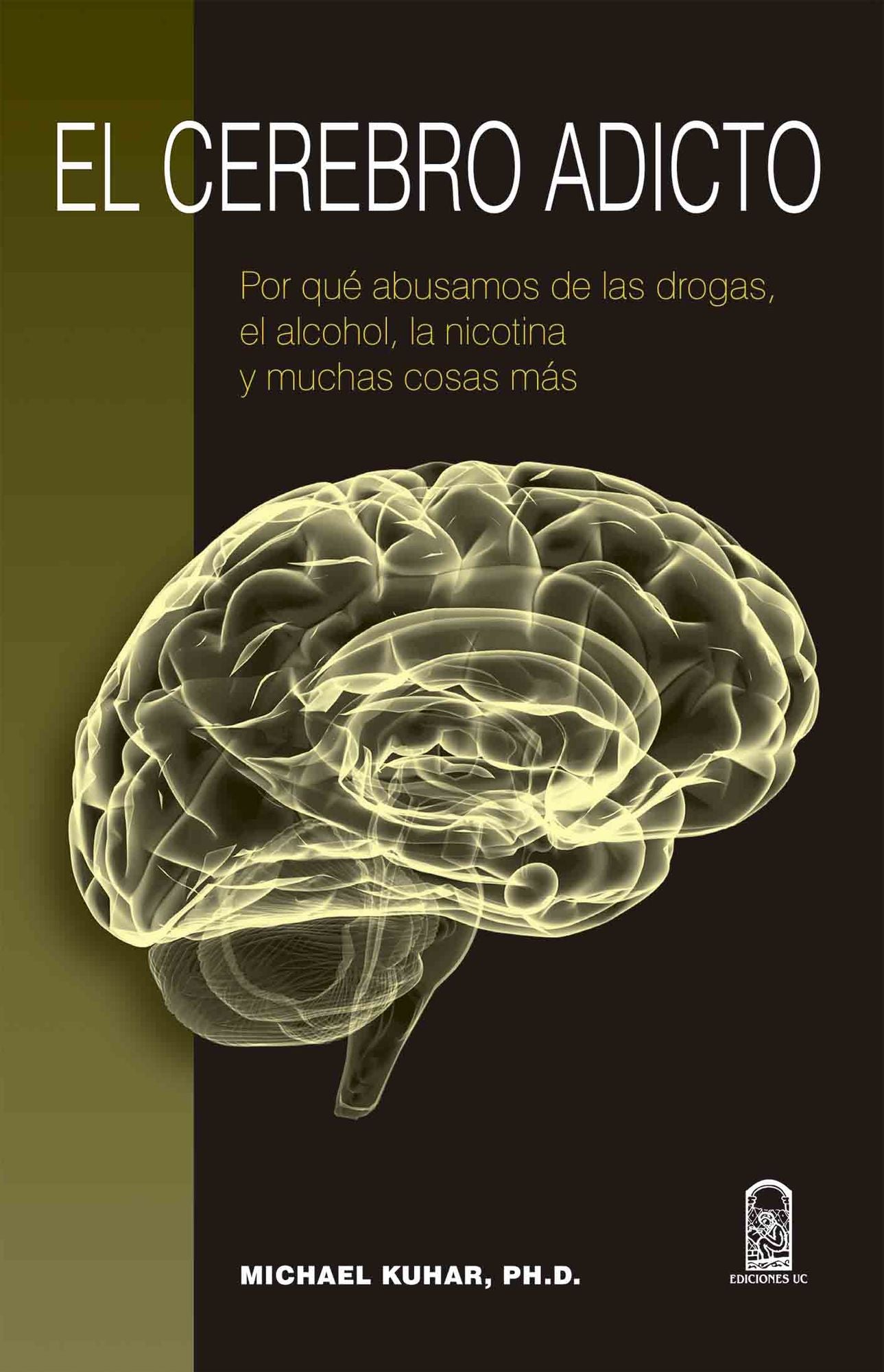 El cerebro adicto: Por qué abusamos de las drogas, el alcohol, la nicotina y muchas cosas más