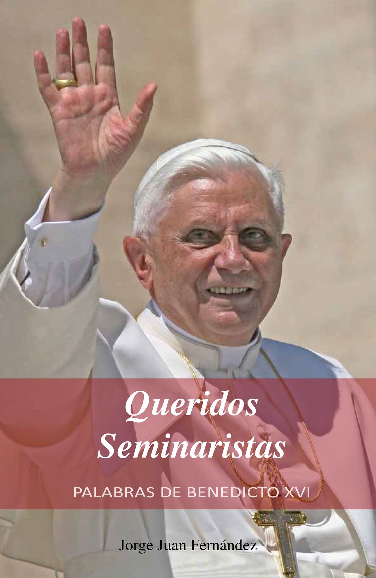 Queridos Seminaristas: Palabras de Benedicto XVI