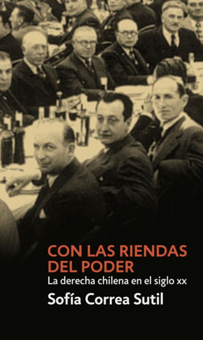 Con las riendas del poder: La derecha chilena en el Siglo XX