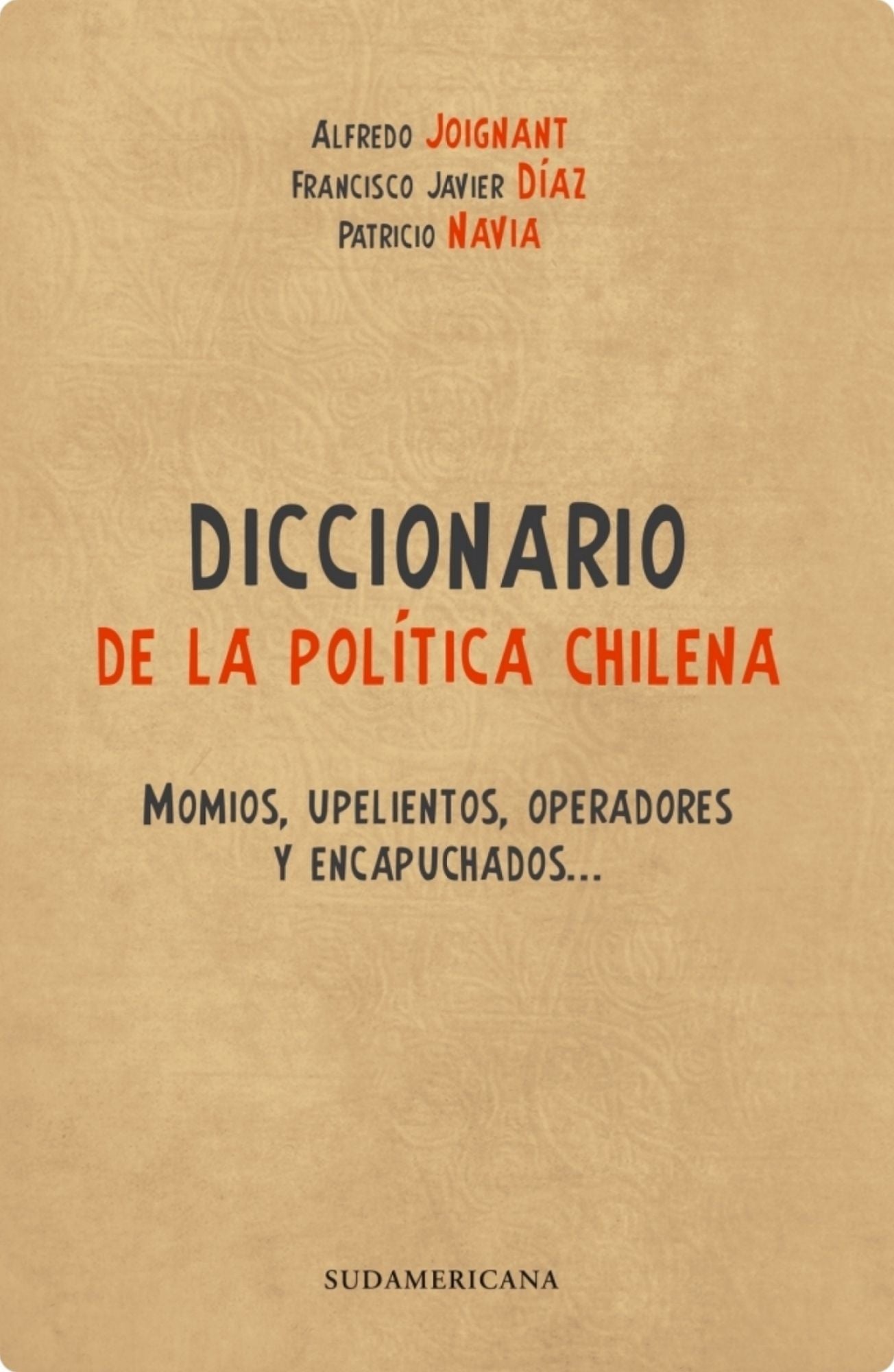 Diccionario de la Politica Chilena: Momios, Upelientos, Operadores y Encapuchados
