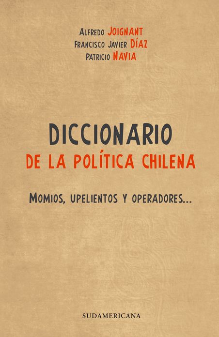 Diccionario de la Politica Chilena: Momios, Upelientos, Operadores y Encapuchados