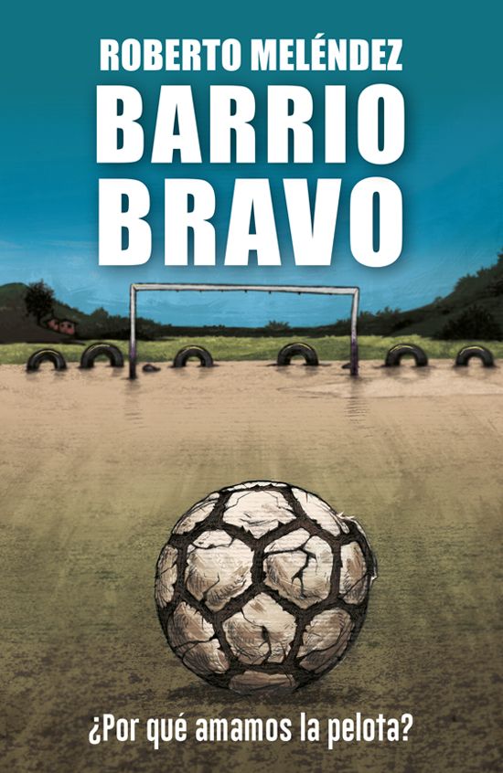 Barrio Bravo: Por qué amamos la pelota?