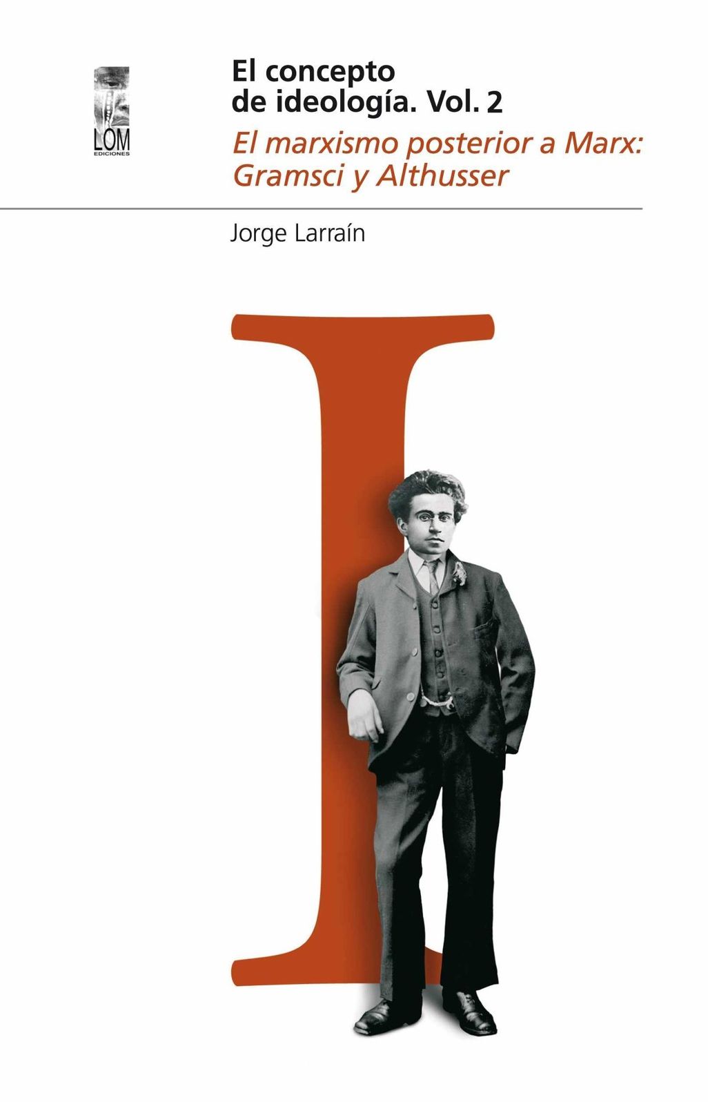 El concepto de ideología Vol 2. El marxismo posterior a Marx: Gramsi y Althusser