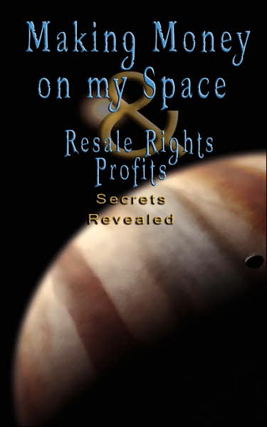 Make Money on Myspace and Resale Rights Profits - Secrets Revealed