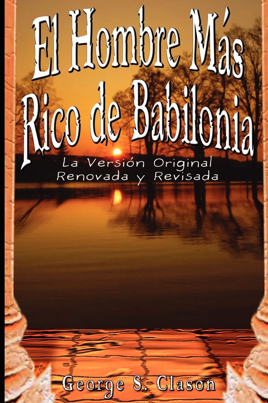 El Hombre Mas Rico de Babilonia: La Vesion Original Renovada y Revisada