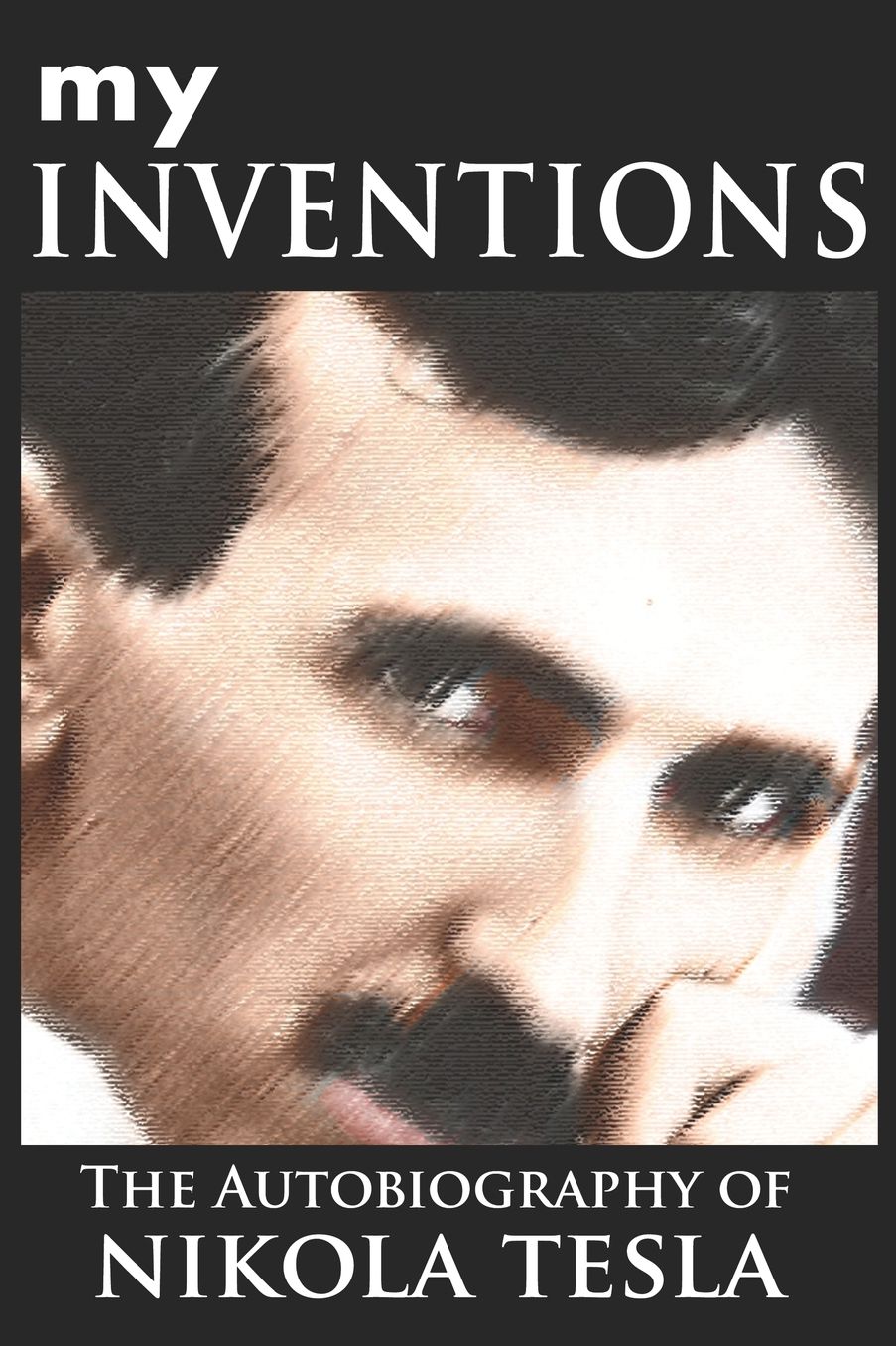 My Inventions: The Autobiography of Nikola Tesla