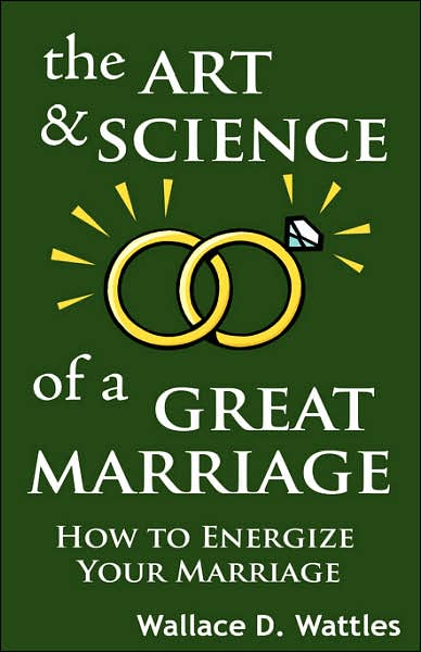 Art and Science of a Great Marriage: How to Energize Your Marriage