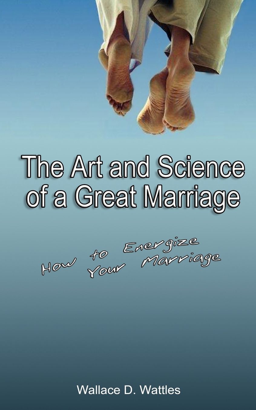 The Art And Science Of A Great Marriage
