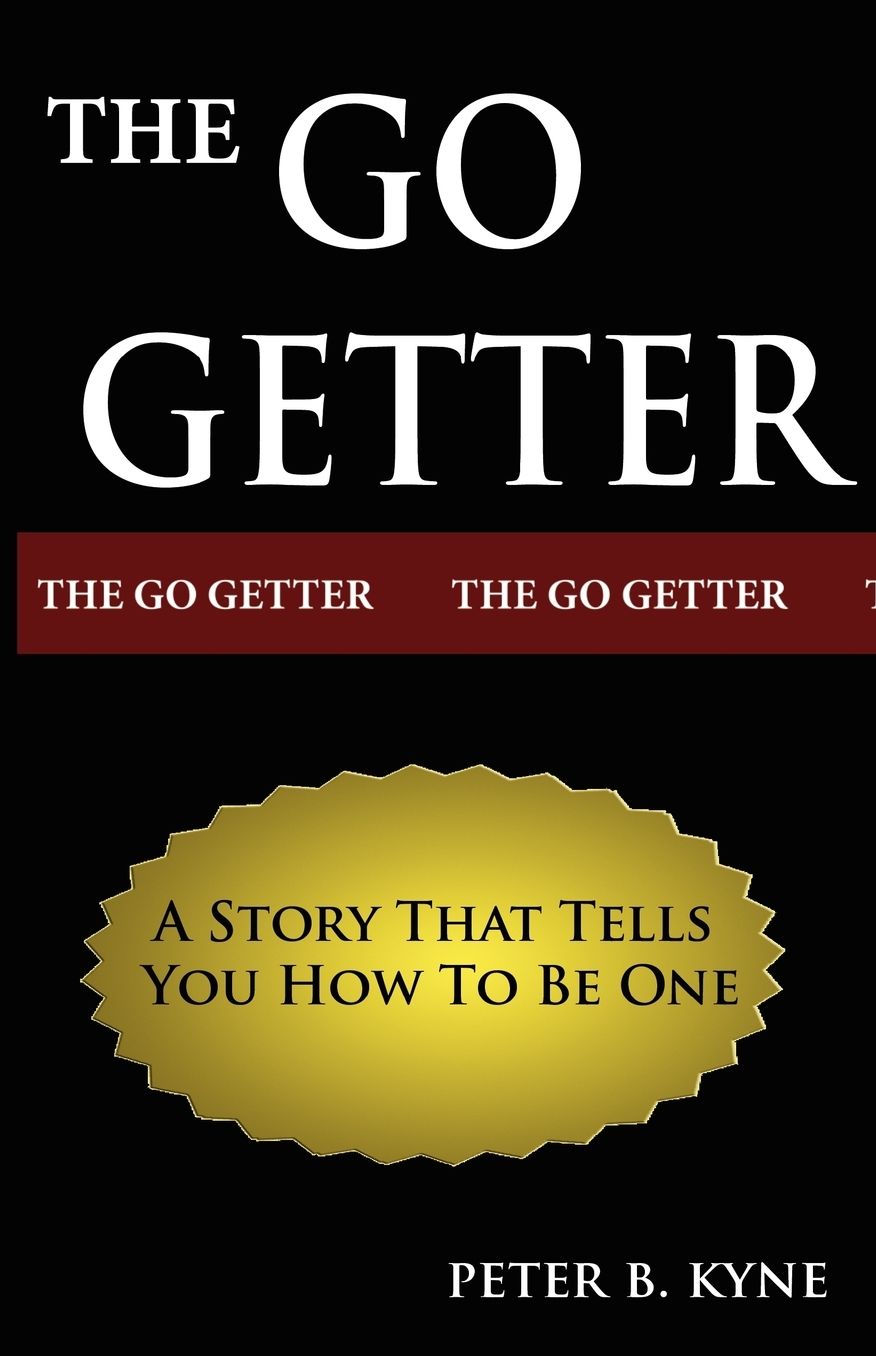 The Go-Getter: A Story That Tells You How to Be One