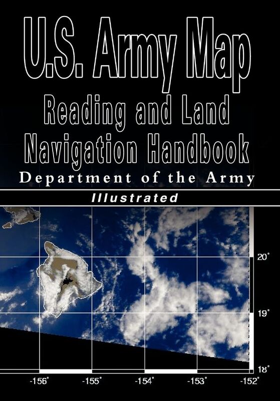 U.S. Army Map Reading And Land Navigation Handbook - Illustrated (U.S. Army)
