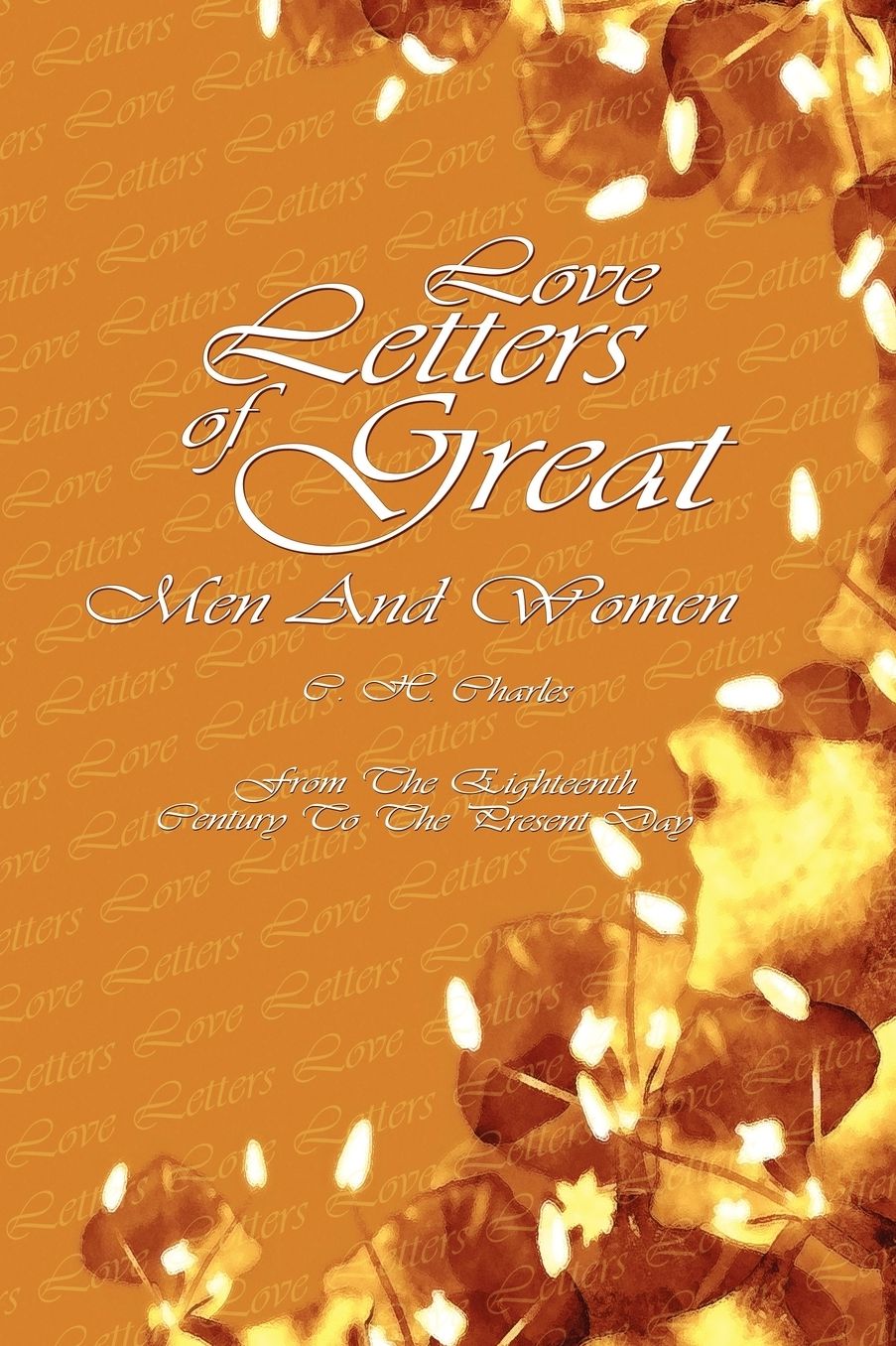 Love Letters Of Great Men And Women: From The Eighteenth Century To The Present Day (Beta Nu Publishing)