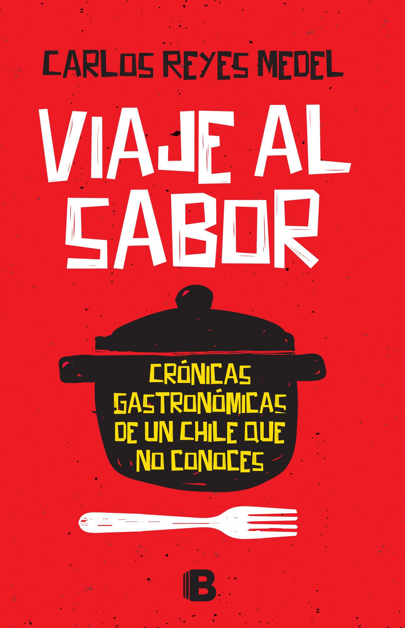 Viaje al sabor. Crónicas gastronómicas de un Chile que no conoces