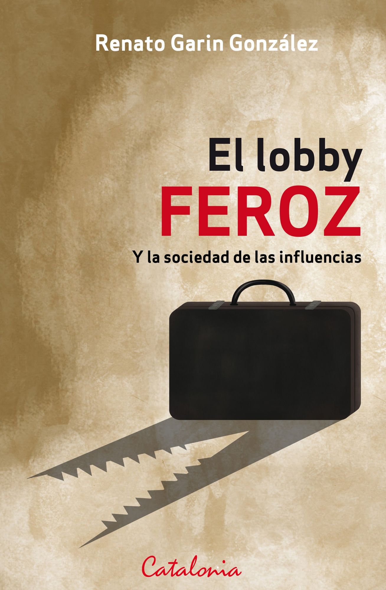 El lobby feroz: Y la sociedad de las influencias