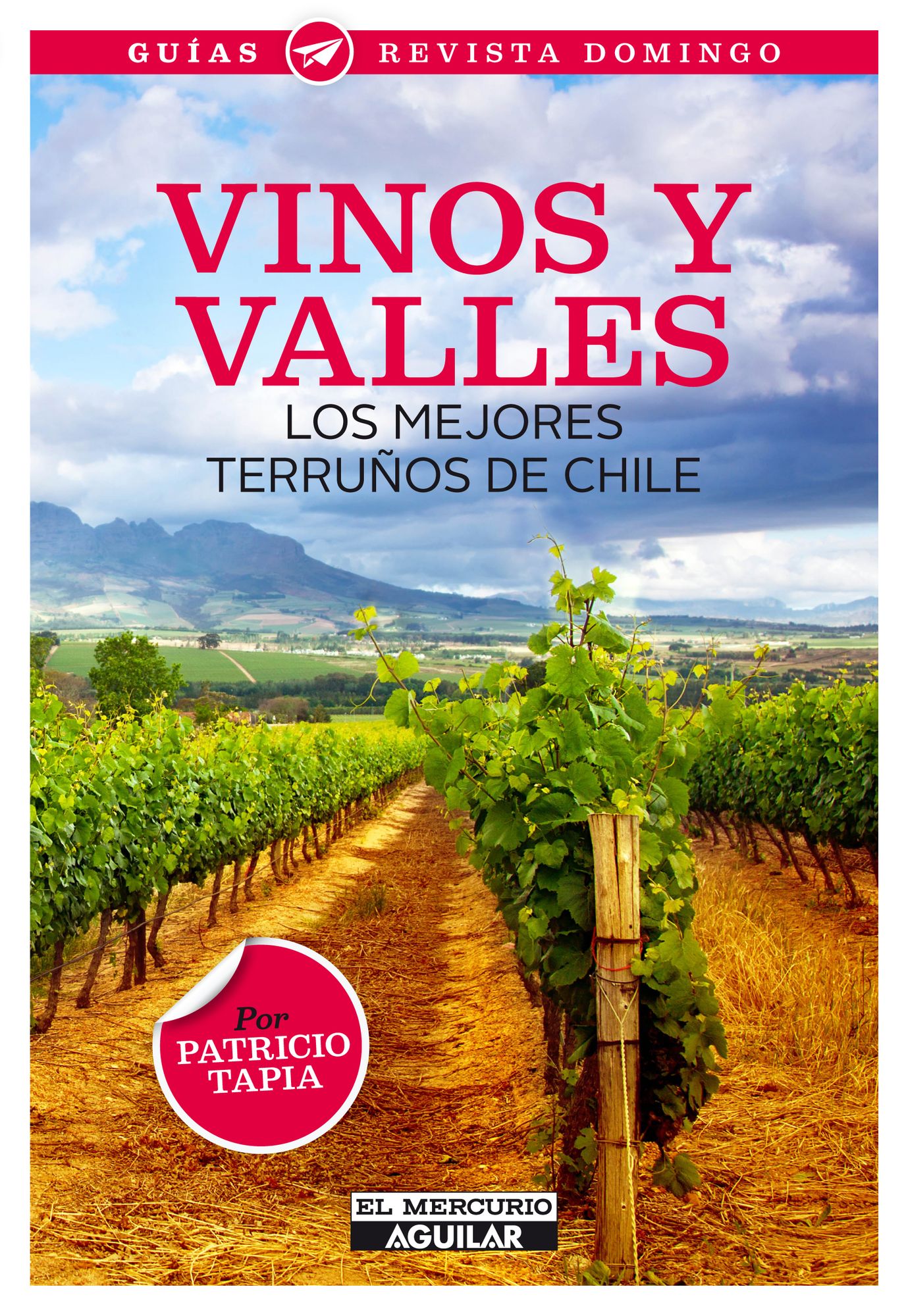 Vinos y valles. Los mejores terruños de Chile