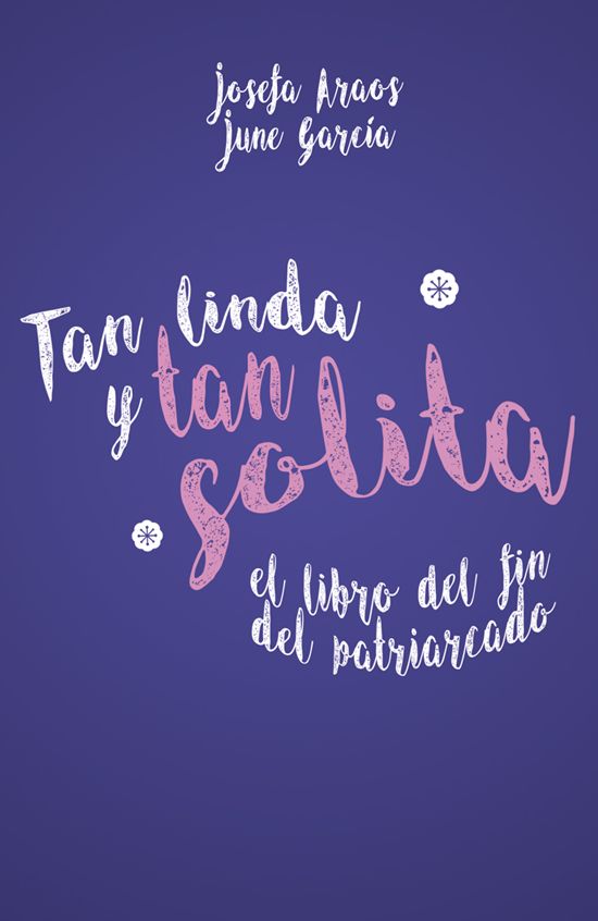 Tan linda y tan solita: El libro del fin del patriarcado