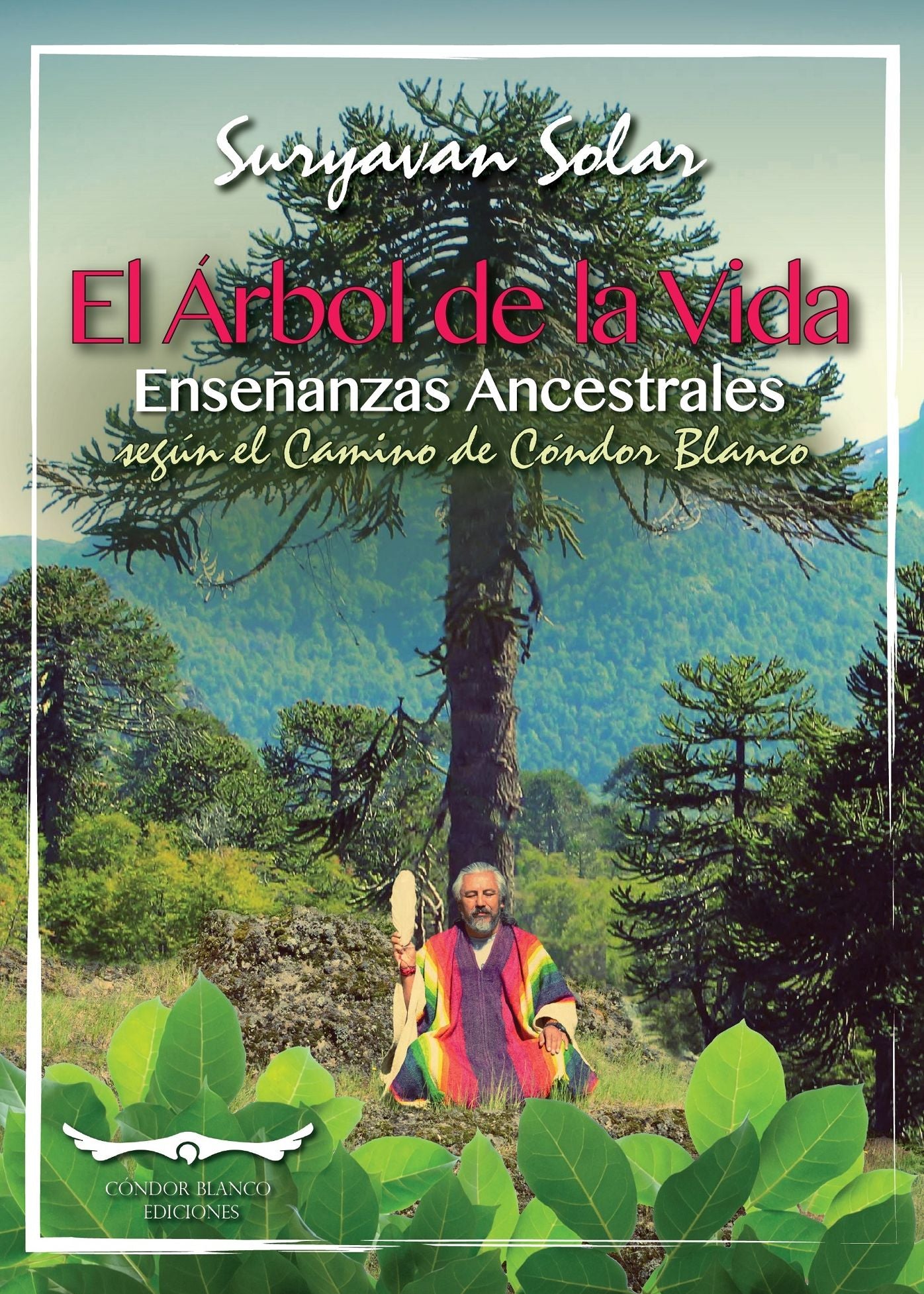 El árbol de la vida: Enseñanzas ancestrales según el camino de Cóndor Blanco