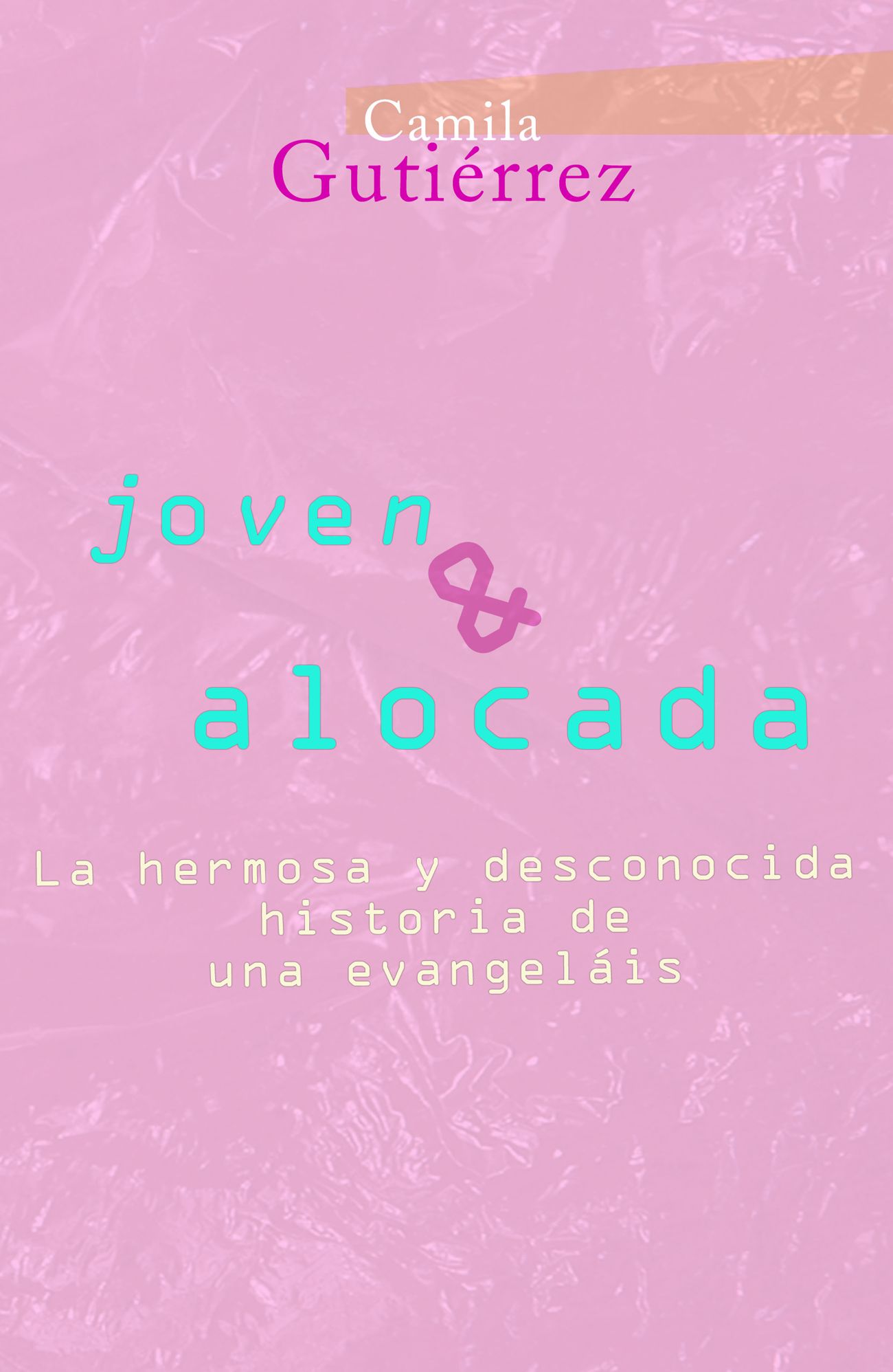 Joven y Alocada: La Hermosa y Desconocida historia de una Evangelais