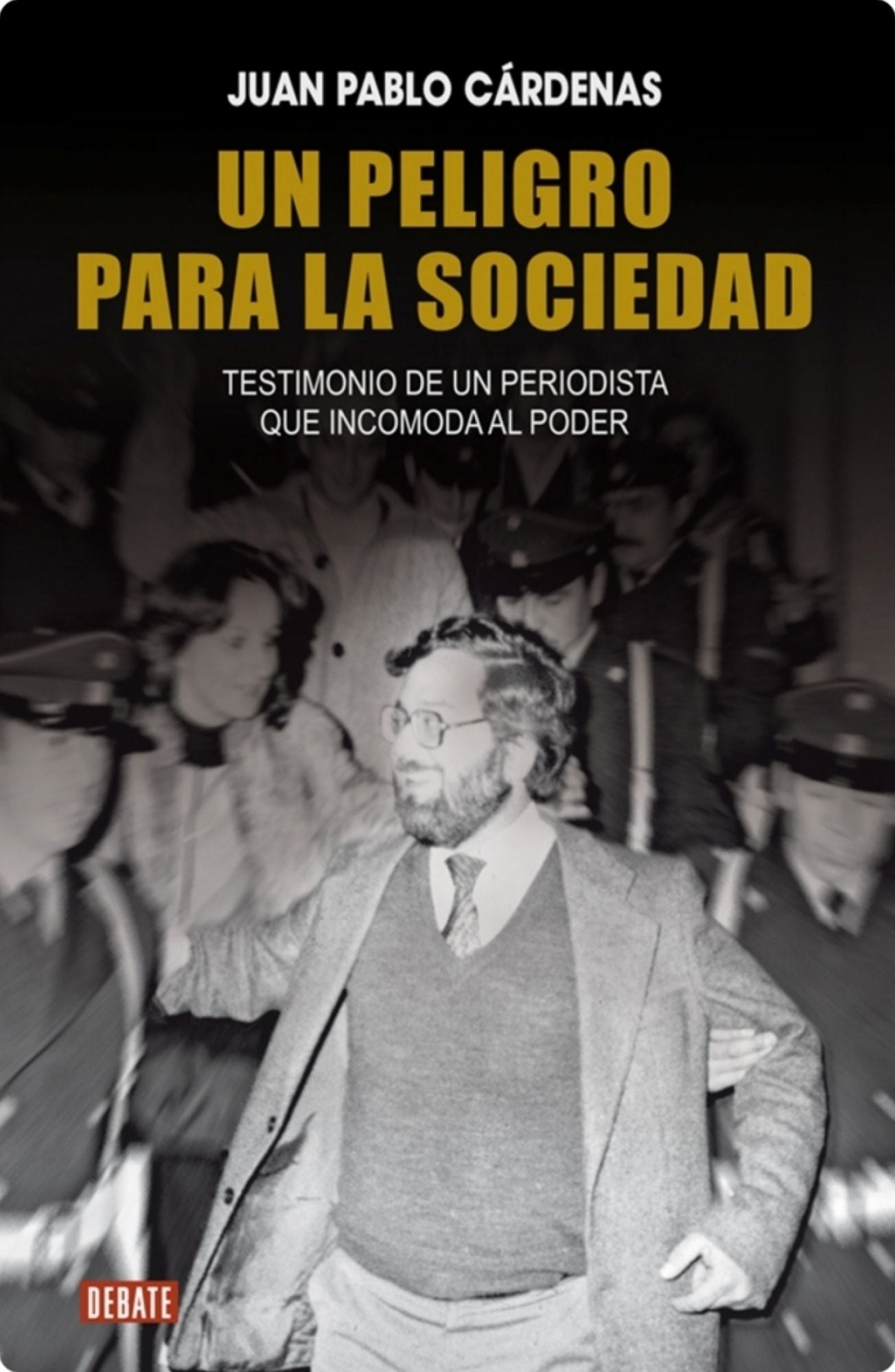 Un peligro para la sociedad: Testimonio de un periodista que incomoda al poder