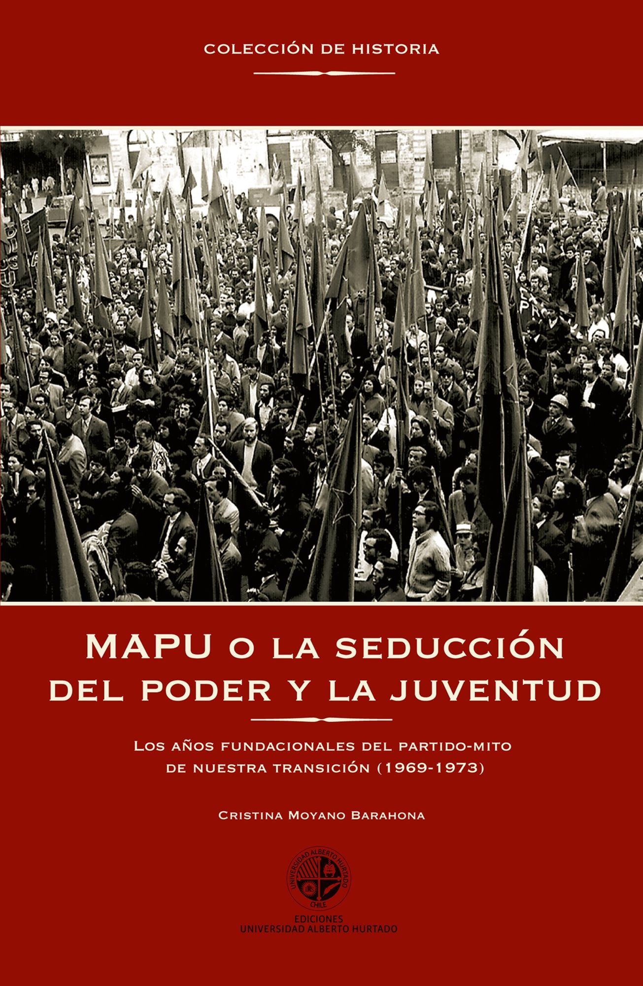 MAPU o la seducción del poder y la juventud: Los años fundacionales del partido-mito de nuetra transición