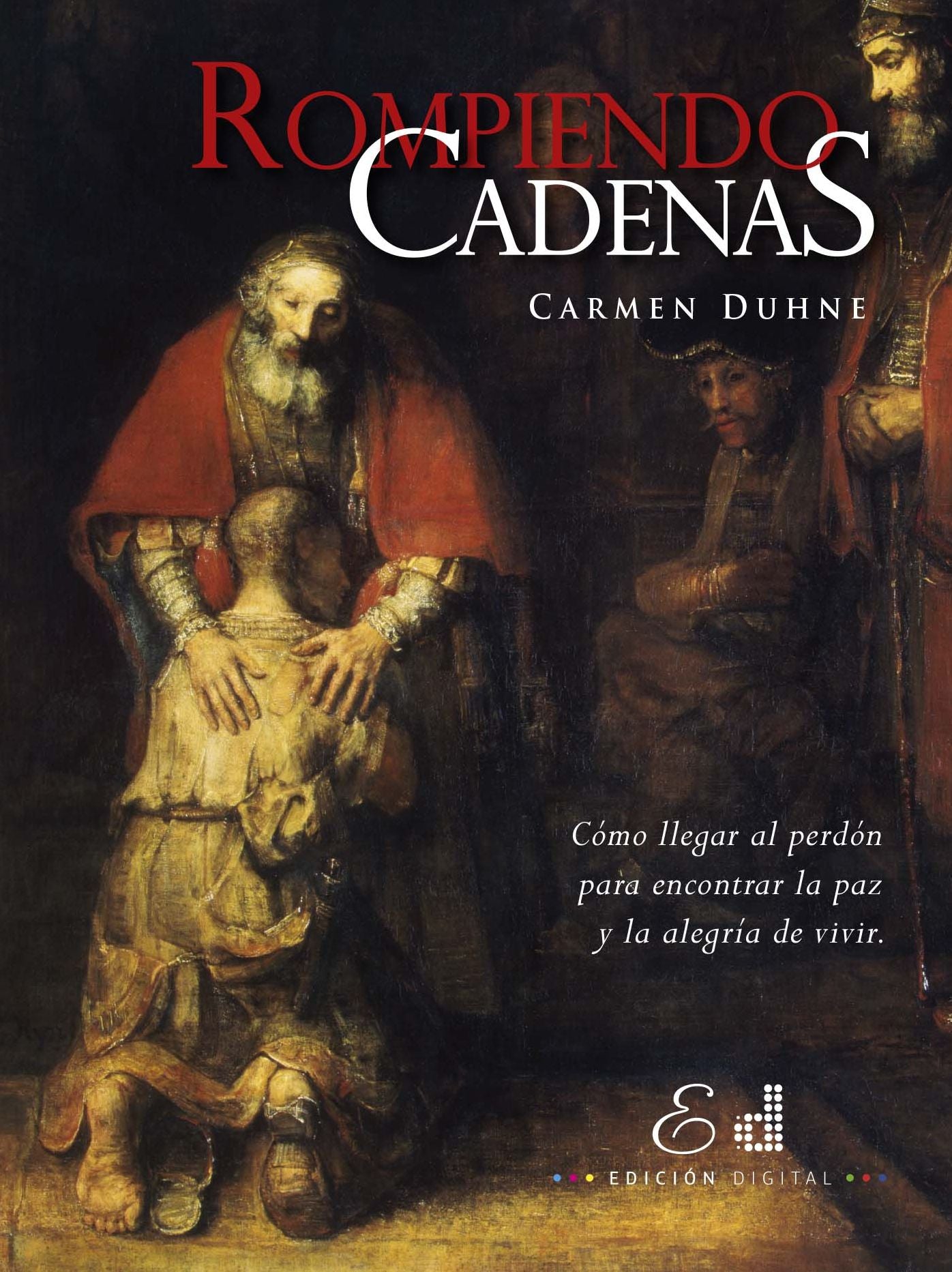 Rompiendo Cadenas: Cómo llegar al perdón para encontrar la paz y la alegría de vivir.