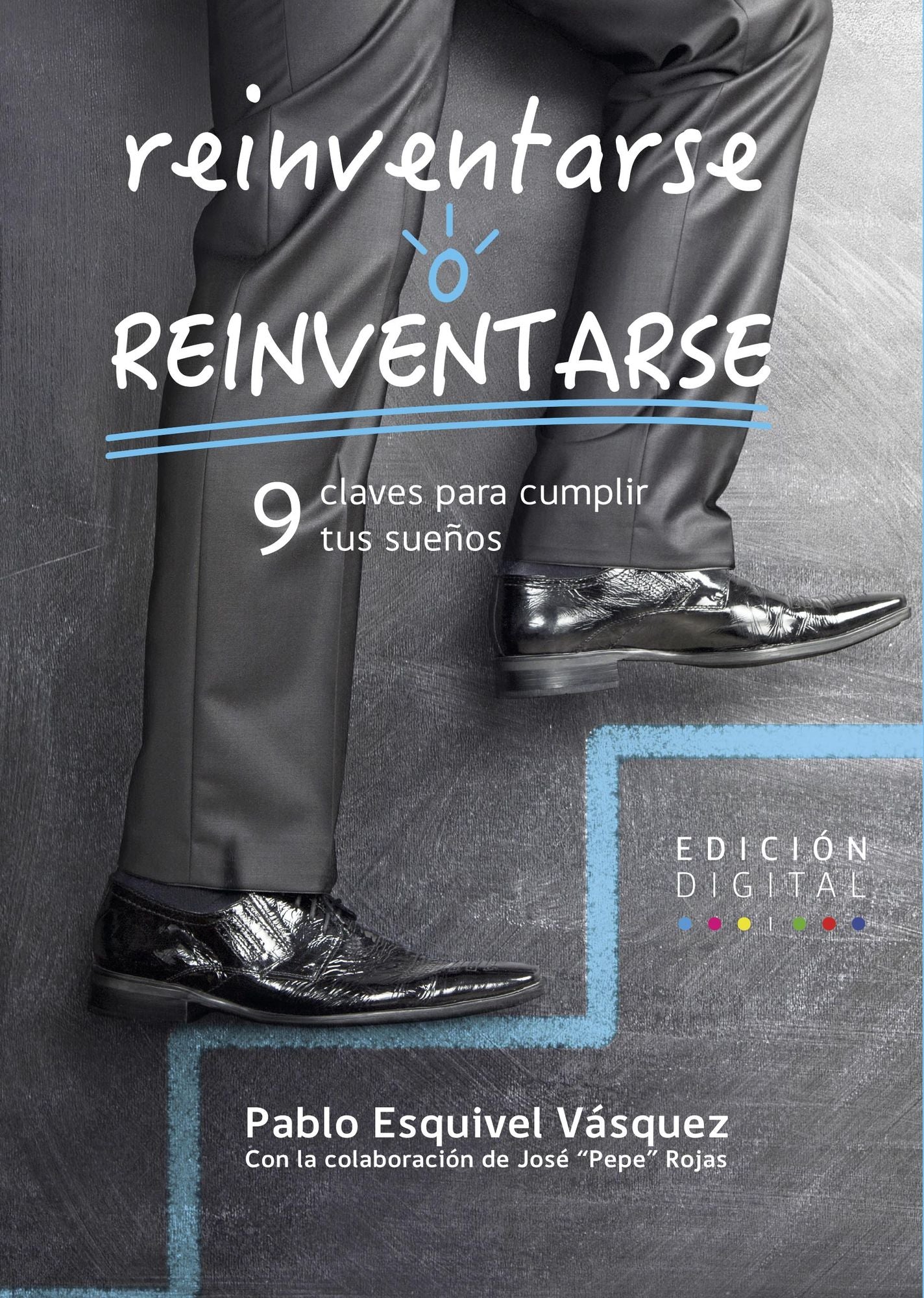Reinventarse o reinventarse: 9 claves para cumplir tus sueños