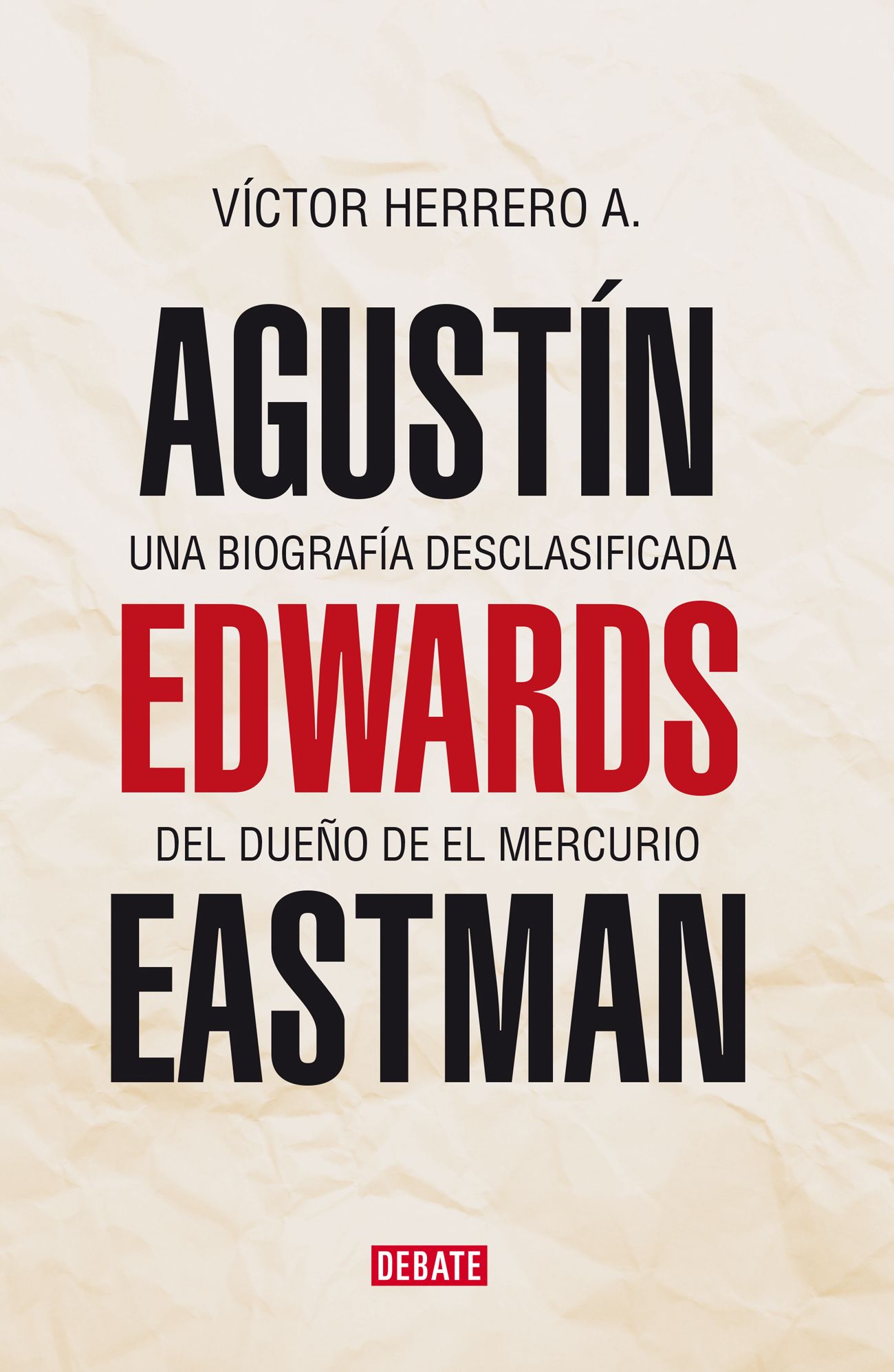 Agustín Edwards Eastman: Una biografía desclasificada de el dueño de El Mercurio