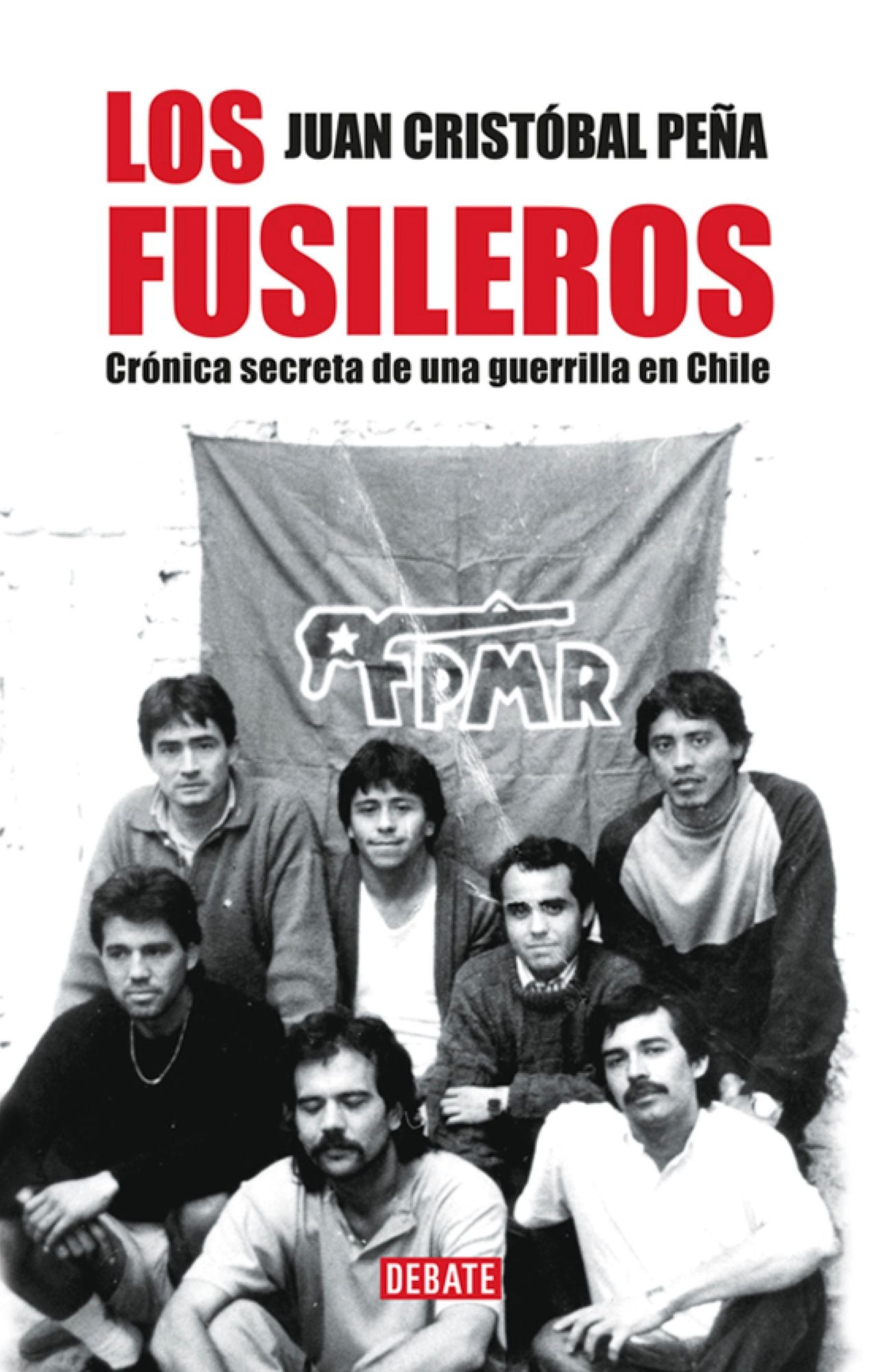 Los fusileros: Crónica secreta de una guerrilla en Chile