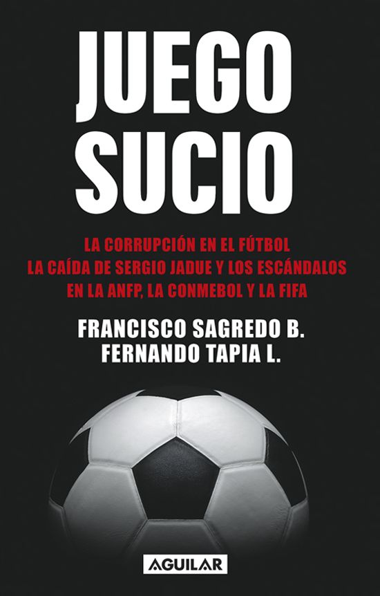 Juego sucio: La corrupción en el fútbol, la caída de Sergio Jadue y los escándalos en la ANFP
