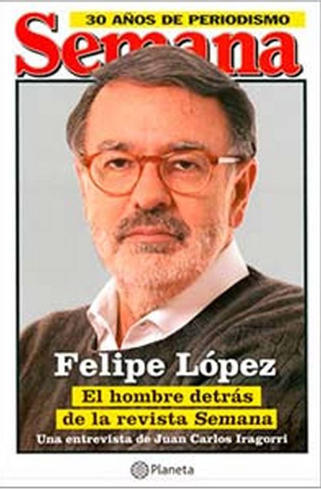 Felipe López, El hombre detras de Semana: El hombre detrás de Semana