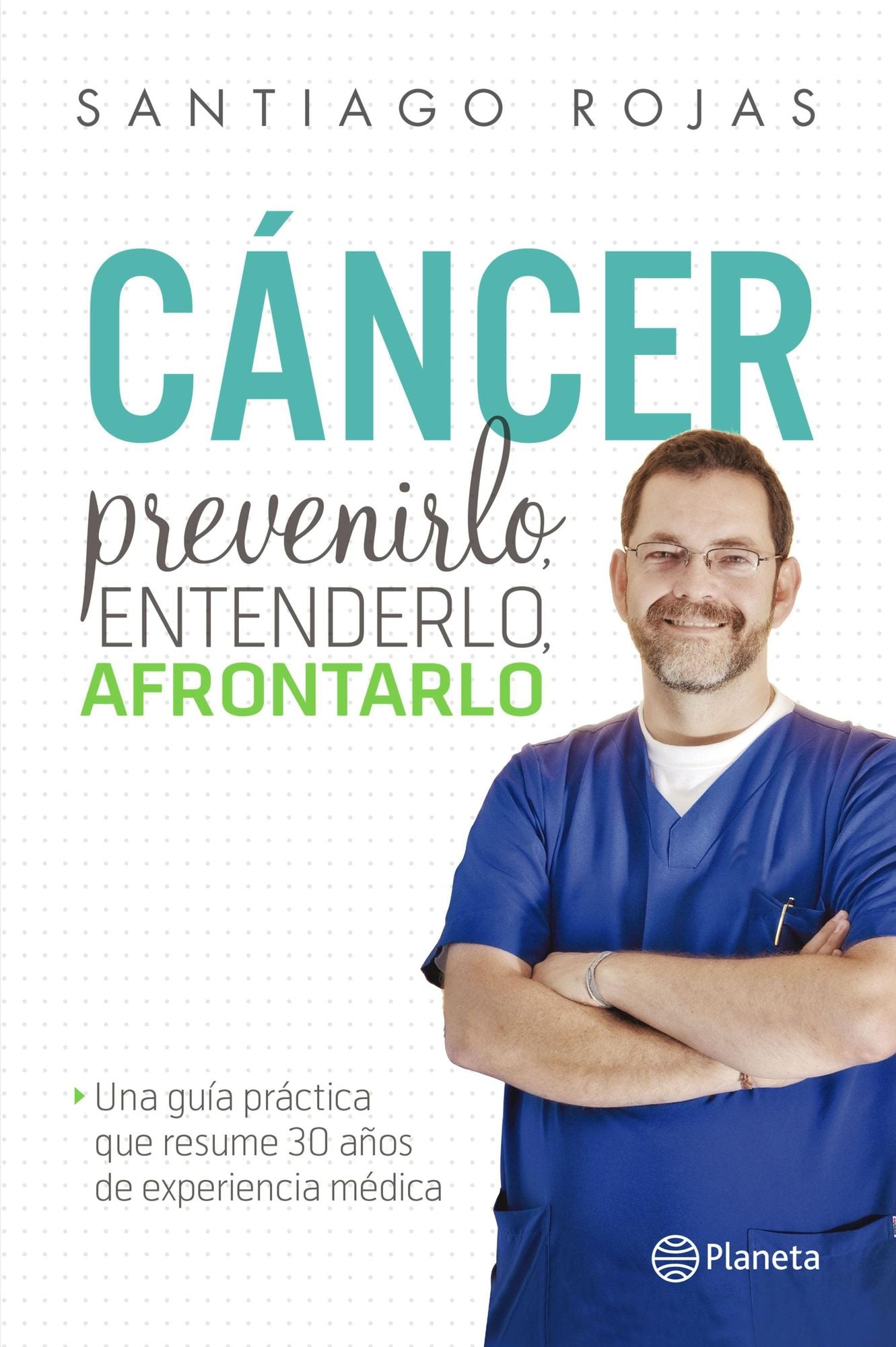 Cáncer. Prevenirlo, entenderlo, afrontarlo: Una guía práctica que resume 30 años de experiencia