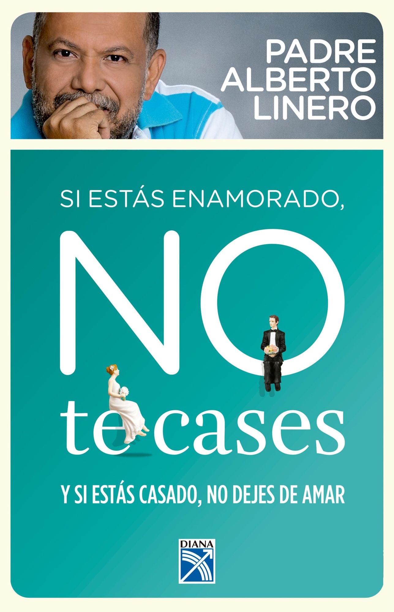 Si estas enamorado, no te cases: Y si estas casado, no dejes de amar