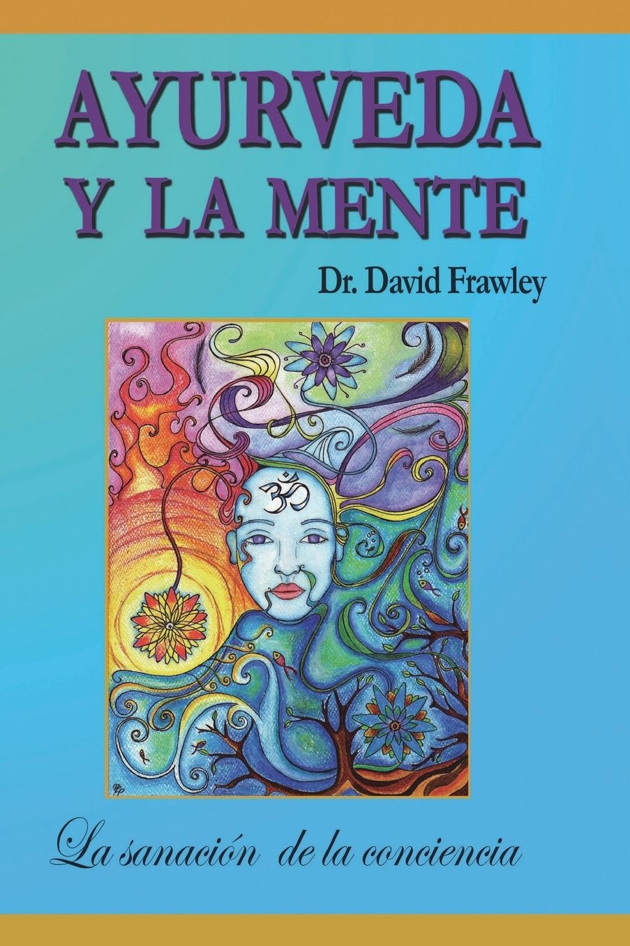 Ayurveda y la mente: la sanaci n de la conciencia: La sanaci n de la conciencia