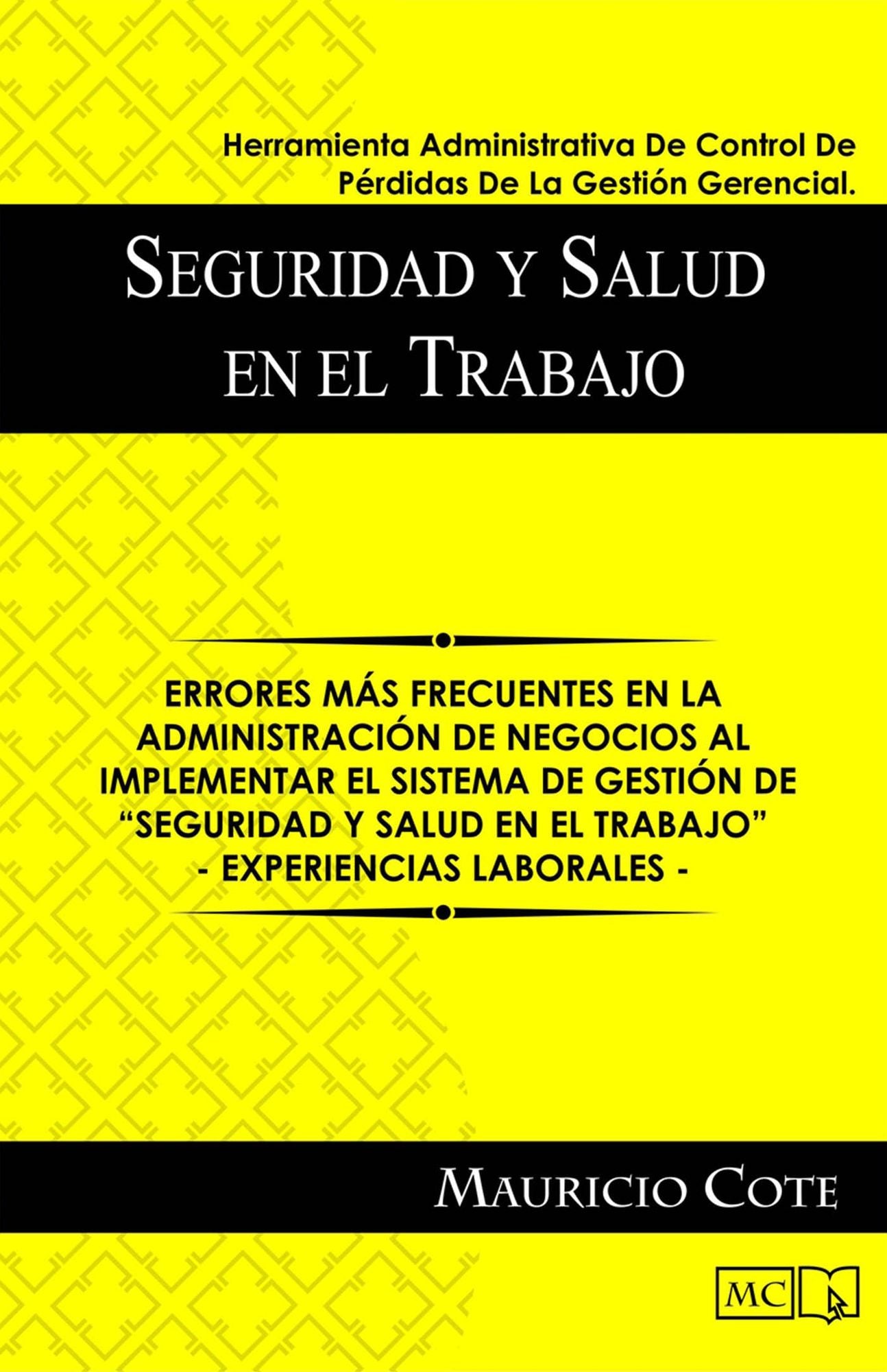 "Seguridad y salud en el trabajo" Herramienta administrativa de control de pérdidas de la gestión gerencial: Errores más frecuentes en la administración de negocios en la implementación de la gestión de "Seguridad y salud en el trabajo". Experiencias labo