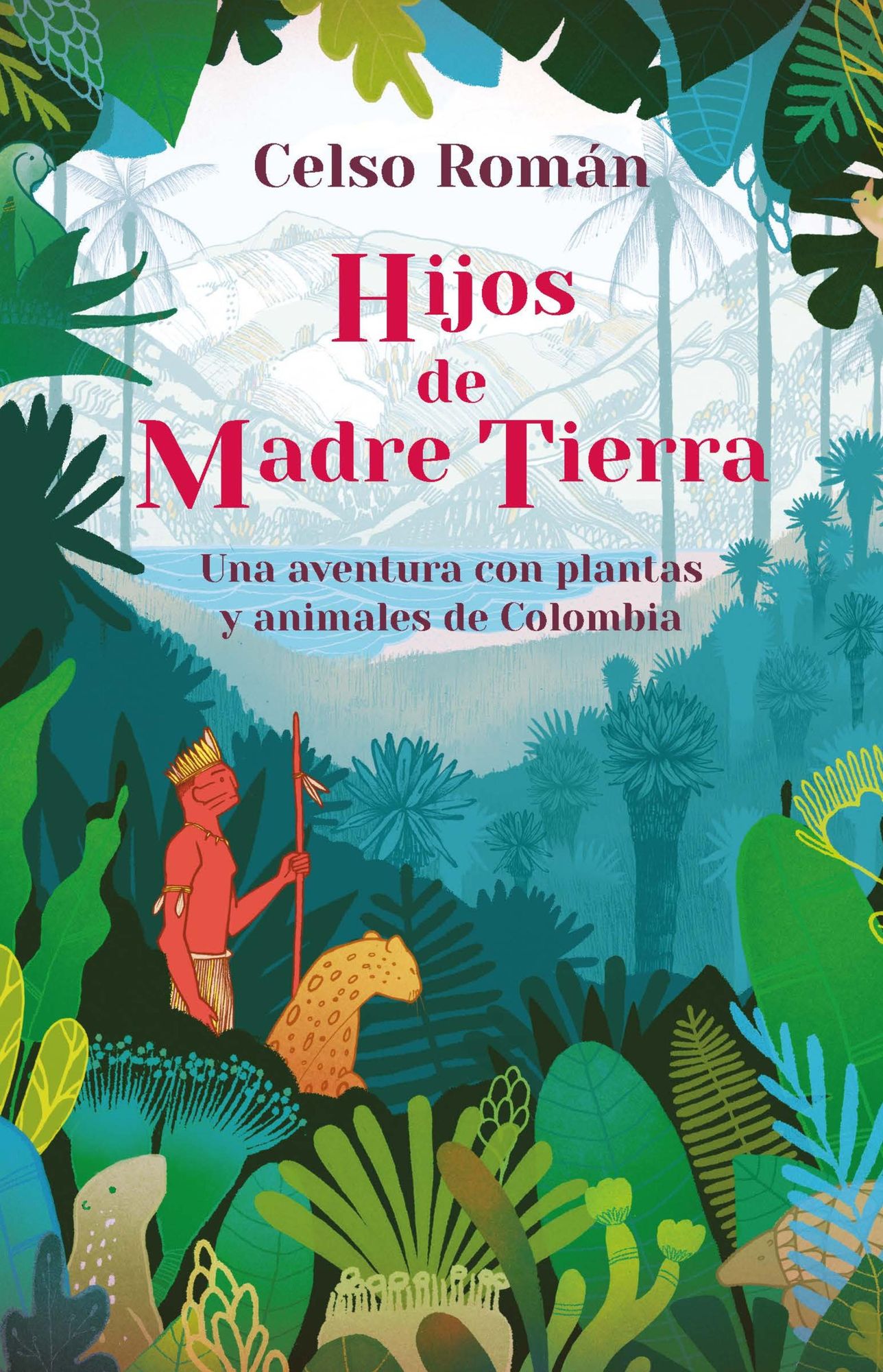 Hijos de madre tierra: Una aventura con plantas y animales de Colombia