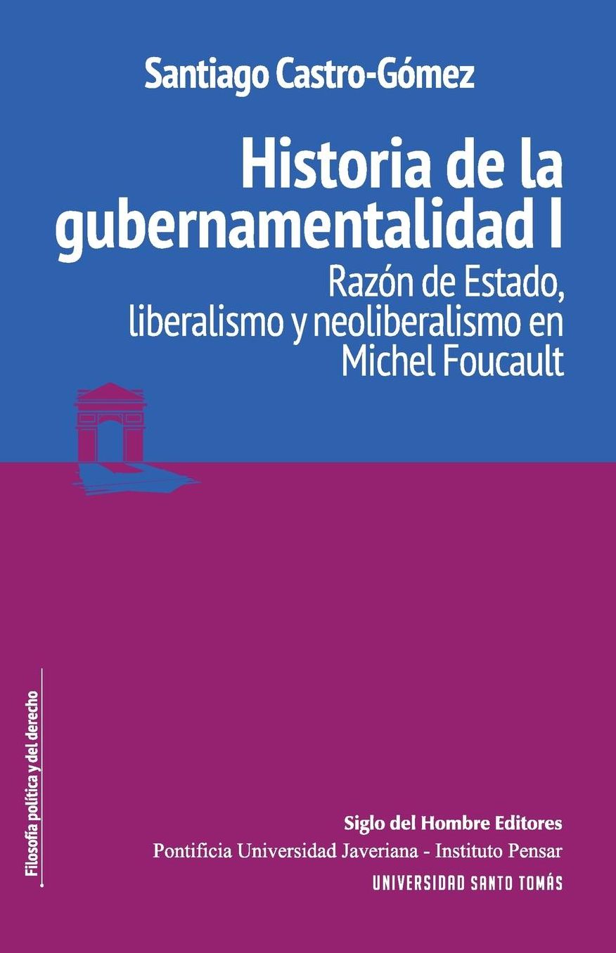 Historia de la gubernamentalidad I: Razón de Estado, liberalismo y neoliberalismo en Michel Foucault