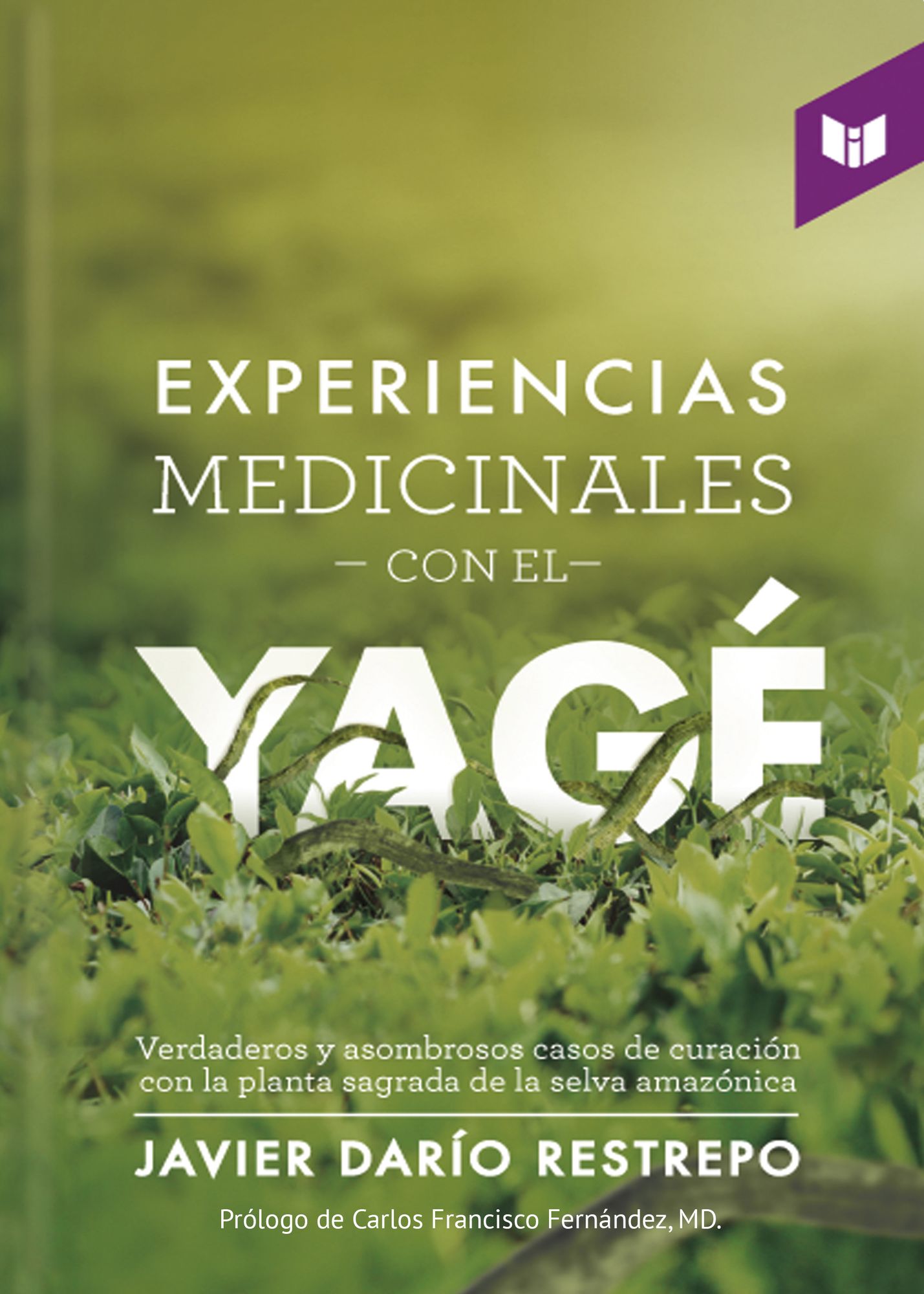 Experiencias medicinales con el yagé: Verdaderos y asombrosos casos de curación con la planta sagrada de la selva amazónica
