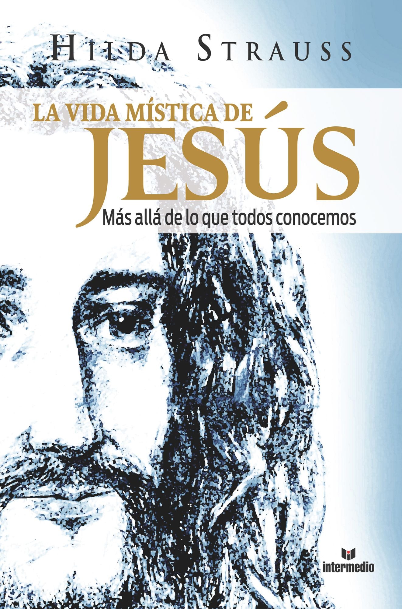 La vida mística de Jesús: Mas allá de lo que todos conocemos