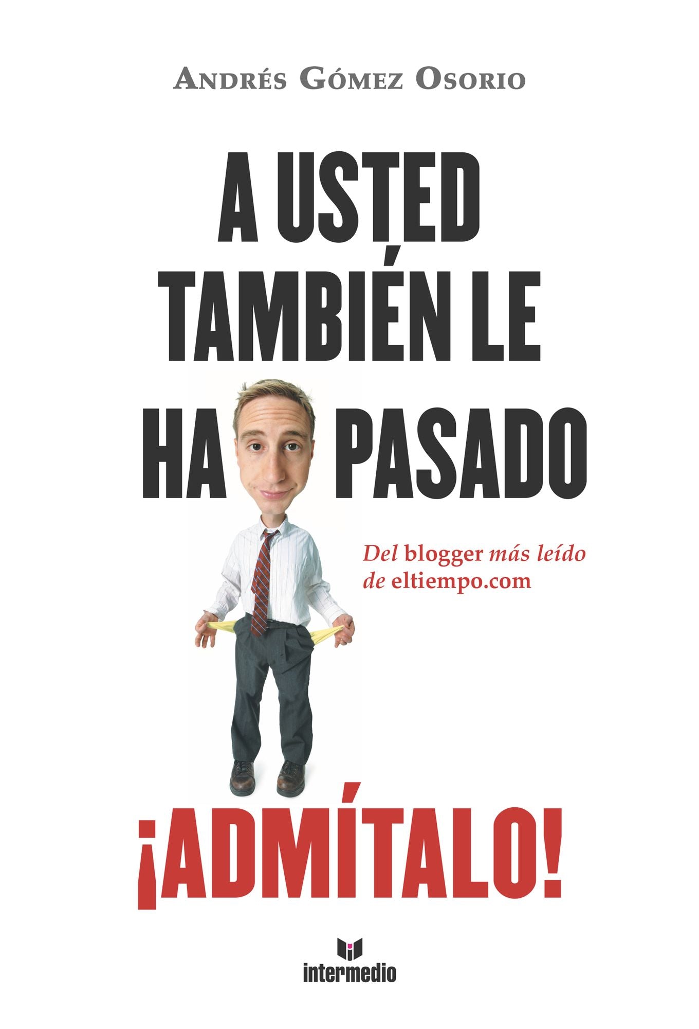 A usted también le ha pasado Admítalo!: Del blogger más leído de eltiempo.com