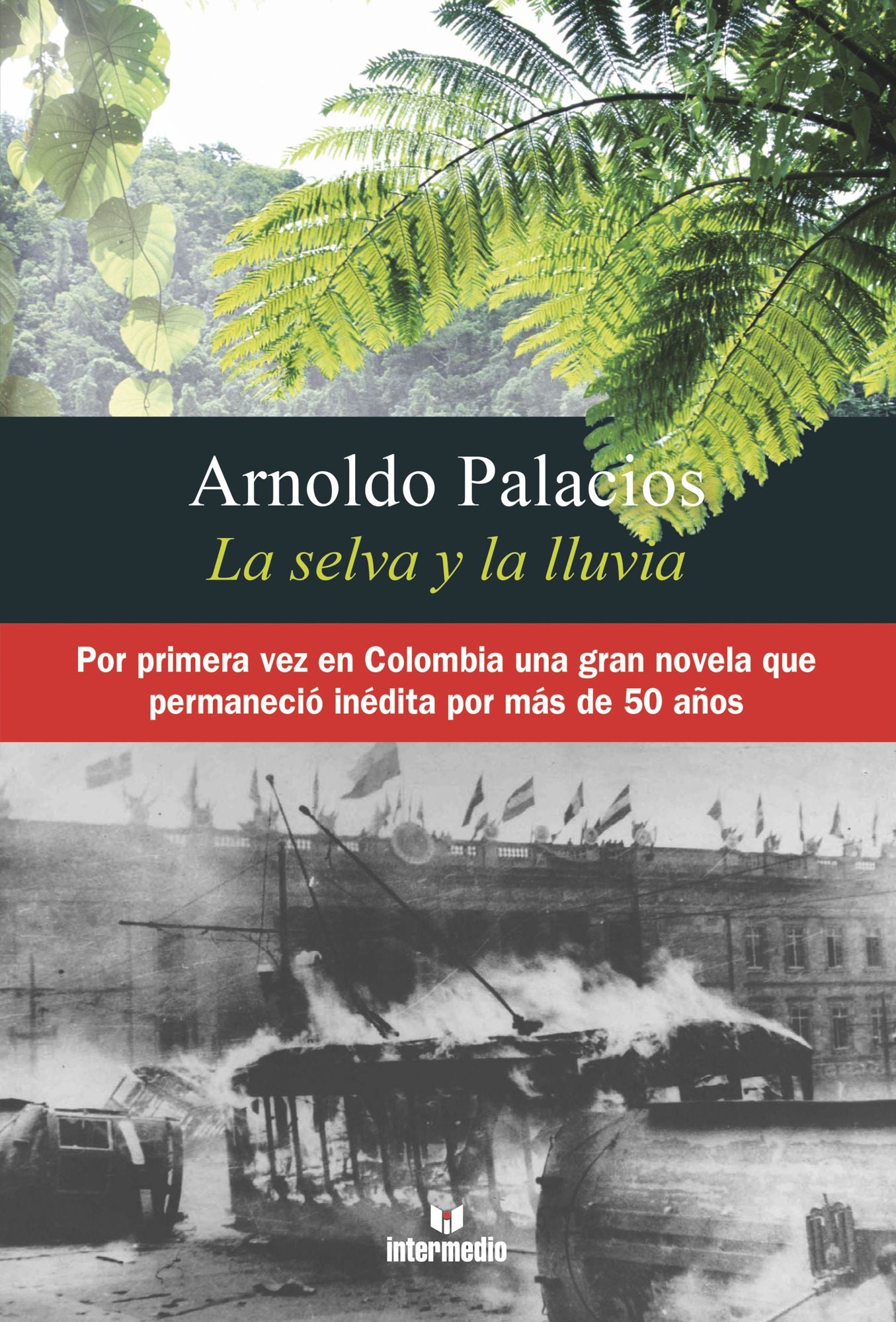 La selva y la lluvia: Por primera vez en Colombia una gran novela que permaneció inédita por más de 50 años
