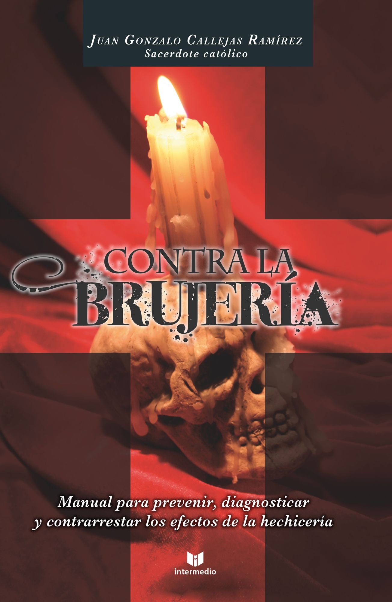 Contra la brujeria: Manual para prevenir, diagnosticar y contrarrestar los efectos de la hechicería