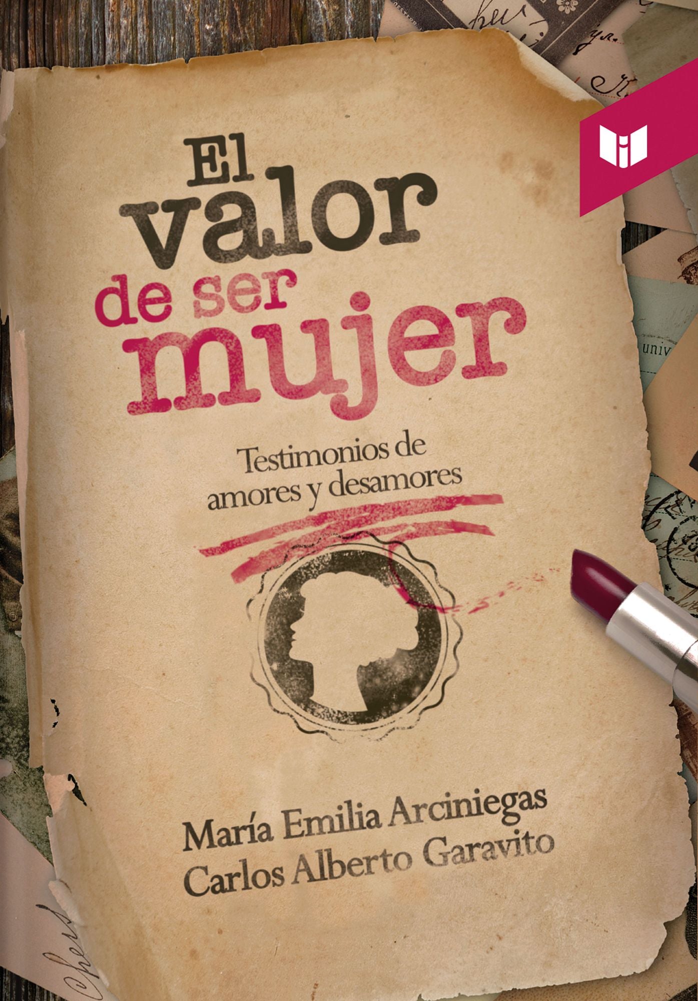 El valor de ser mujer: Testimonios de amores y desamores